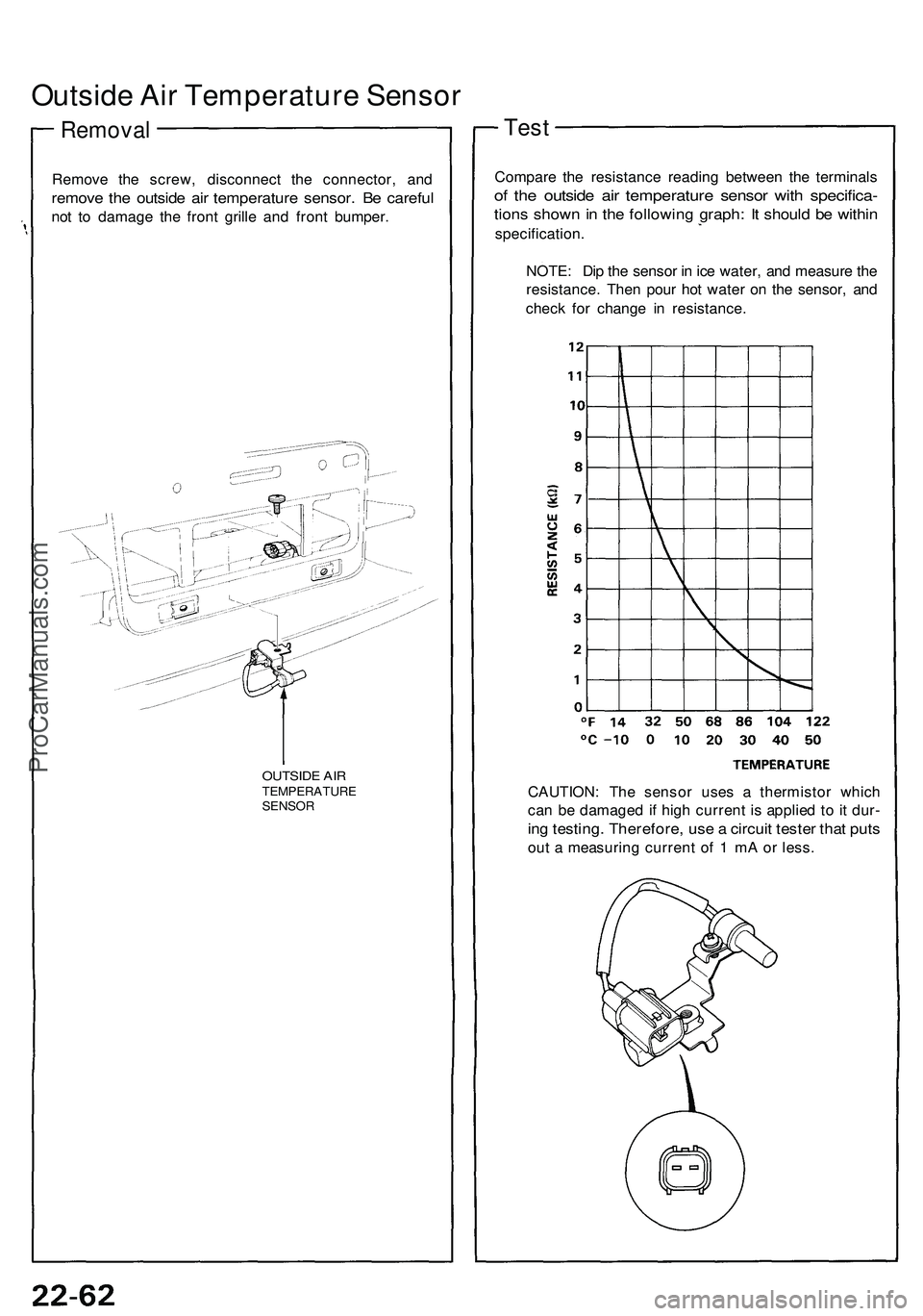 ACURA NSX 1997 Service Manual Online
Outside Air Temperature Sensor
Removal
Remove the screw, disconnect the connector, and
remove the outside air temperature sensor. Be careful
not to damage the front grille and front bumper.
OUTS ACURA NSX 1997 Service Manual Online
Outside Air Temperature Sensor
Removal
Remove the screw, disconnect the connector, and
remove the outside air temperature sensor. Be careful
not to damage the front grille and front bumper.
OUTS