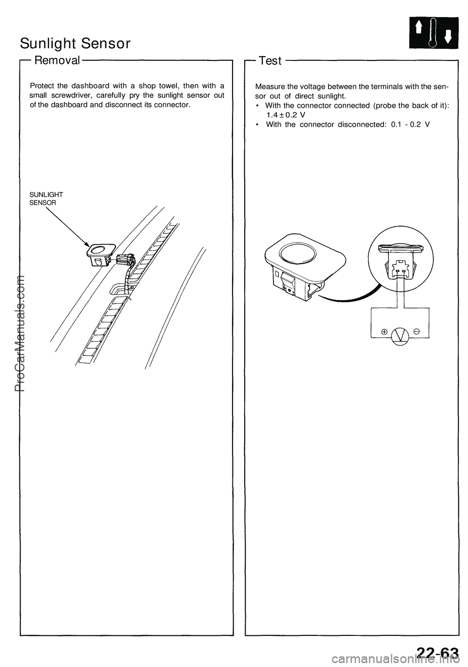 ACURA NSX 1997 Service Manual Online
Sunlight Sensor
Removal
Protect the dashboard with a shop towel, then with a
small screwdriver, carefully pry the sunlight sensor out
of the dashboard and disconnect its connector.
SUNLIGHT
SEN ACURA NSX 1997 Service Manual Online
Sunlight Sensor
Removal
Protect the dashboard with a shop towel, then with a
small screwdriver, carefully pry the sunlight sensor out
of the dashboard and disconnect its connector.
SUNLIGHT
SEN