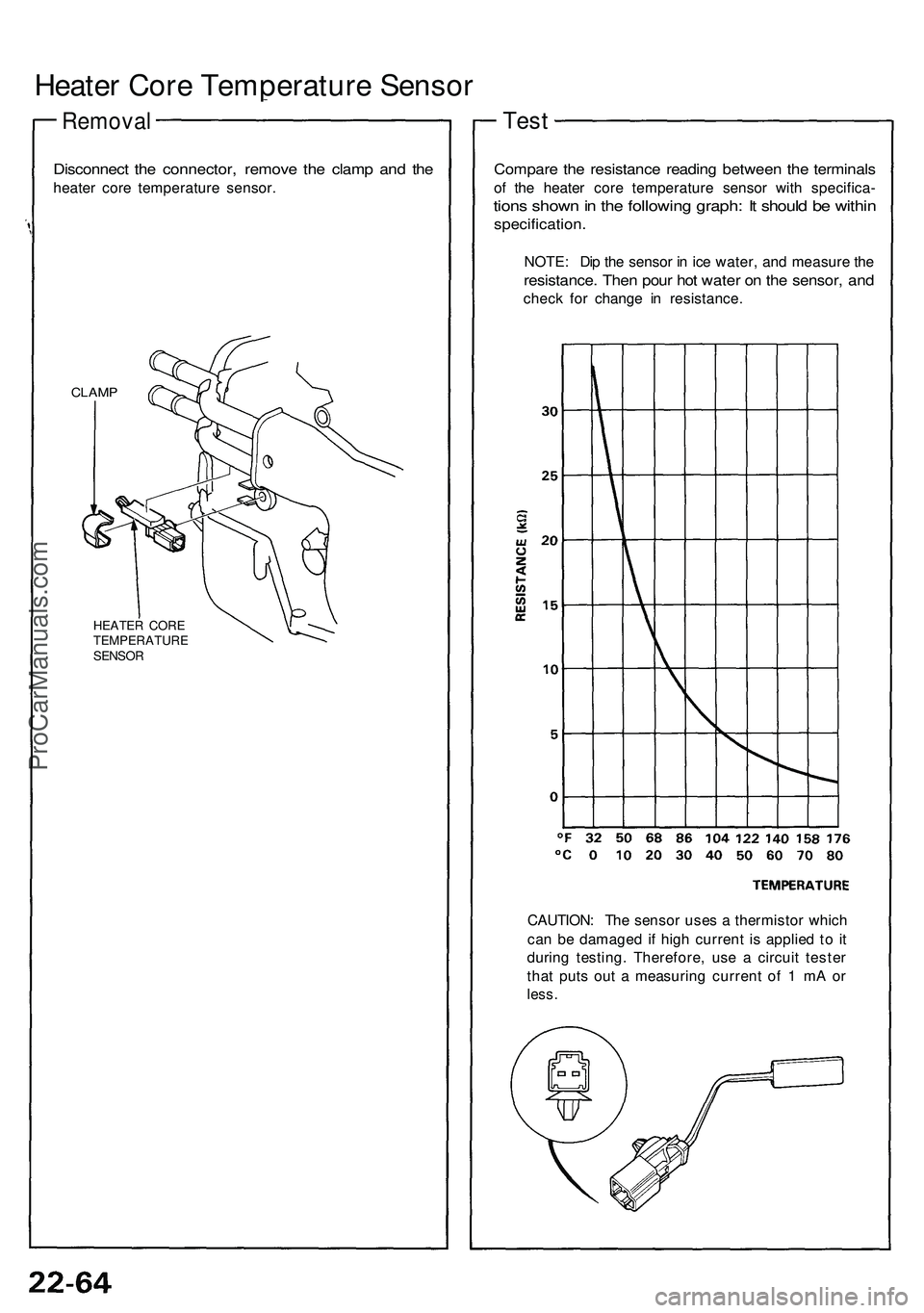 ACURA NSX 1997 Service Manual Online
Heater Core Temperature Sensor
Removal
Disconnect the connector, remove the clamp and the
heater core temperature sensor.
CLAMP
HEATER CORE
TEMPERATURE
SENSOR
Compare the resistance reading b ACURA NSX 1997 Service Manual Online
Heater Core Temperature Sensor
Removal
Disconnect the connector, remove the clamp and the
heater core temperature sensor.
CLAMP
HEATER CORE
TEMPERATURE
SENSOR
Compare the resistance reading b