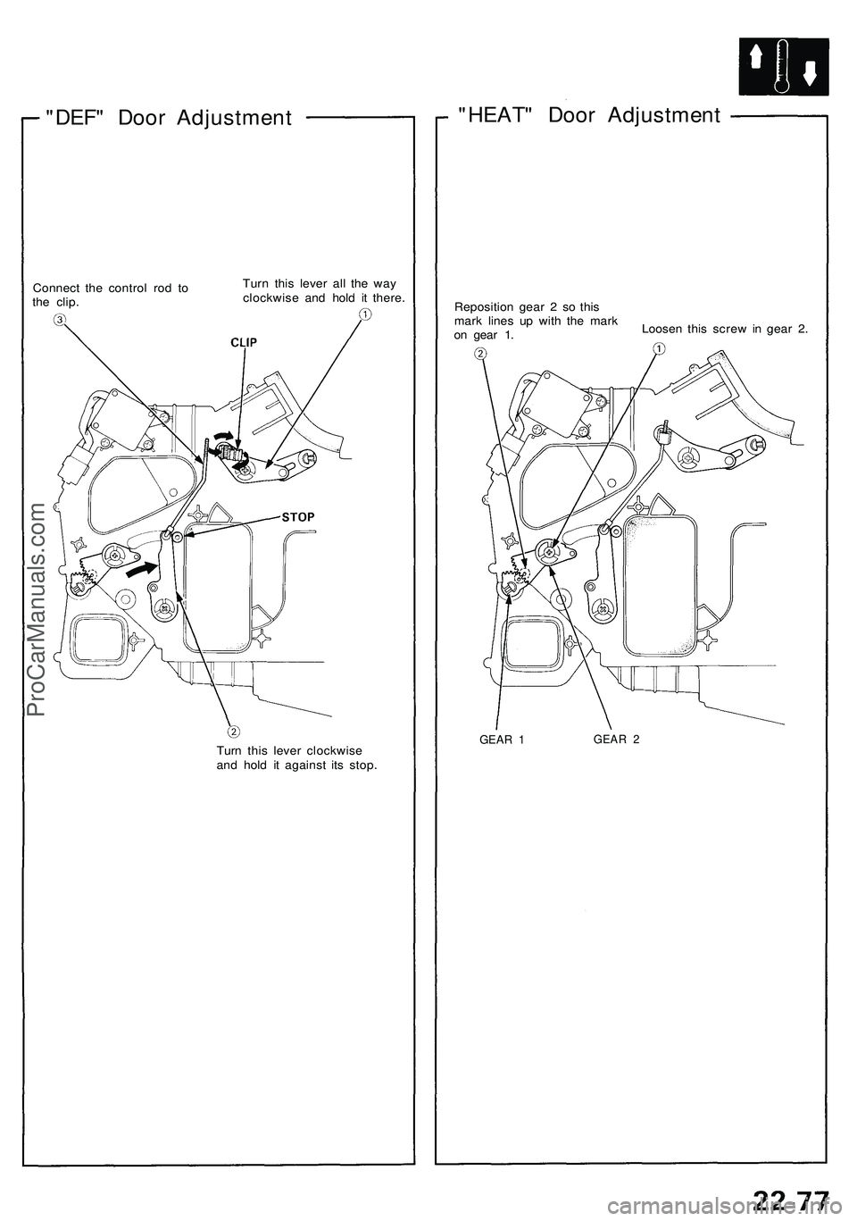 ACURA NSX 1997 Service Repair Manual
"DEF" Door Adjustment
Connect the control rod to
the clip.
Turn this lever all the way
clockwise and hold it there.
Turn this lever clockwise
and hold it against its stop.
"HEAT ACURA NSX 1997 Service Repair Manual
"DEF" Door Adjustment
Connect the control rod to
the clip.
Turn this lever all the way
clockwise and hold it there.
Turn this lever clockwise
and hold it against its stop.
"HEAT