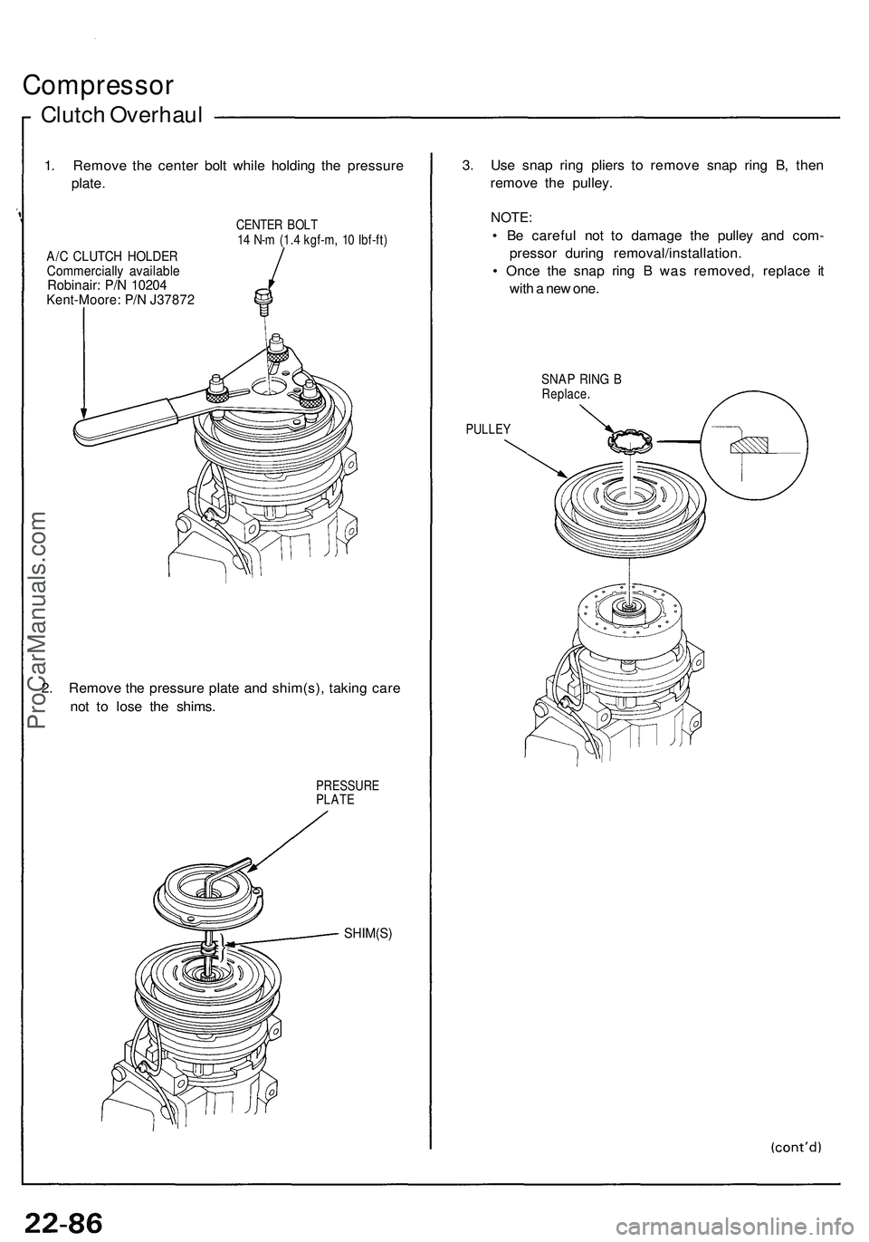 ACURA NSX 1997  Service Repair Manual Compressor
Clutch Overhau l
1. Remov e th e cente r bol t whil e holdin g th e pressur e
plate .
CENTE R BOL T14  N- m (1. 4 kgf-m , 1 0 Ibf-ft )
A/C CLUTC H HOLDE RCommerciall y availabl eRobinair: P
