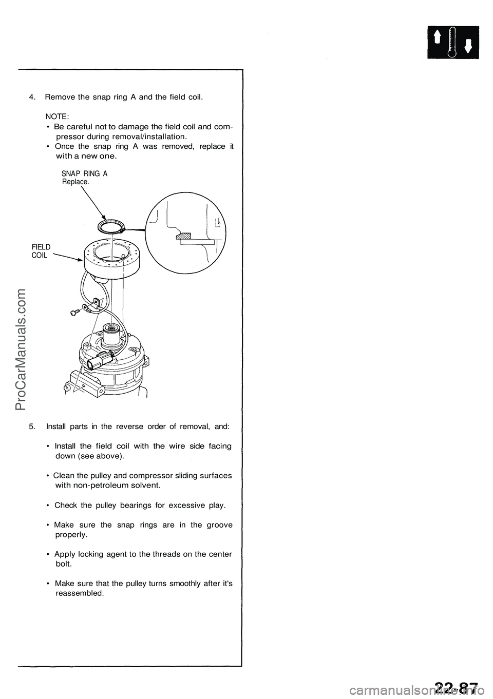 ACURA NSX 1997  Service Repair Manual 
4. Remove the snap ring A and the field coil.

NOTE:

• Be careful not to damage the field coil and com-

pressor during removal/installation.

• Once the snap ring A was removed, replace it

wit