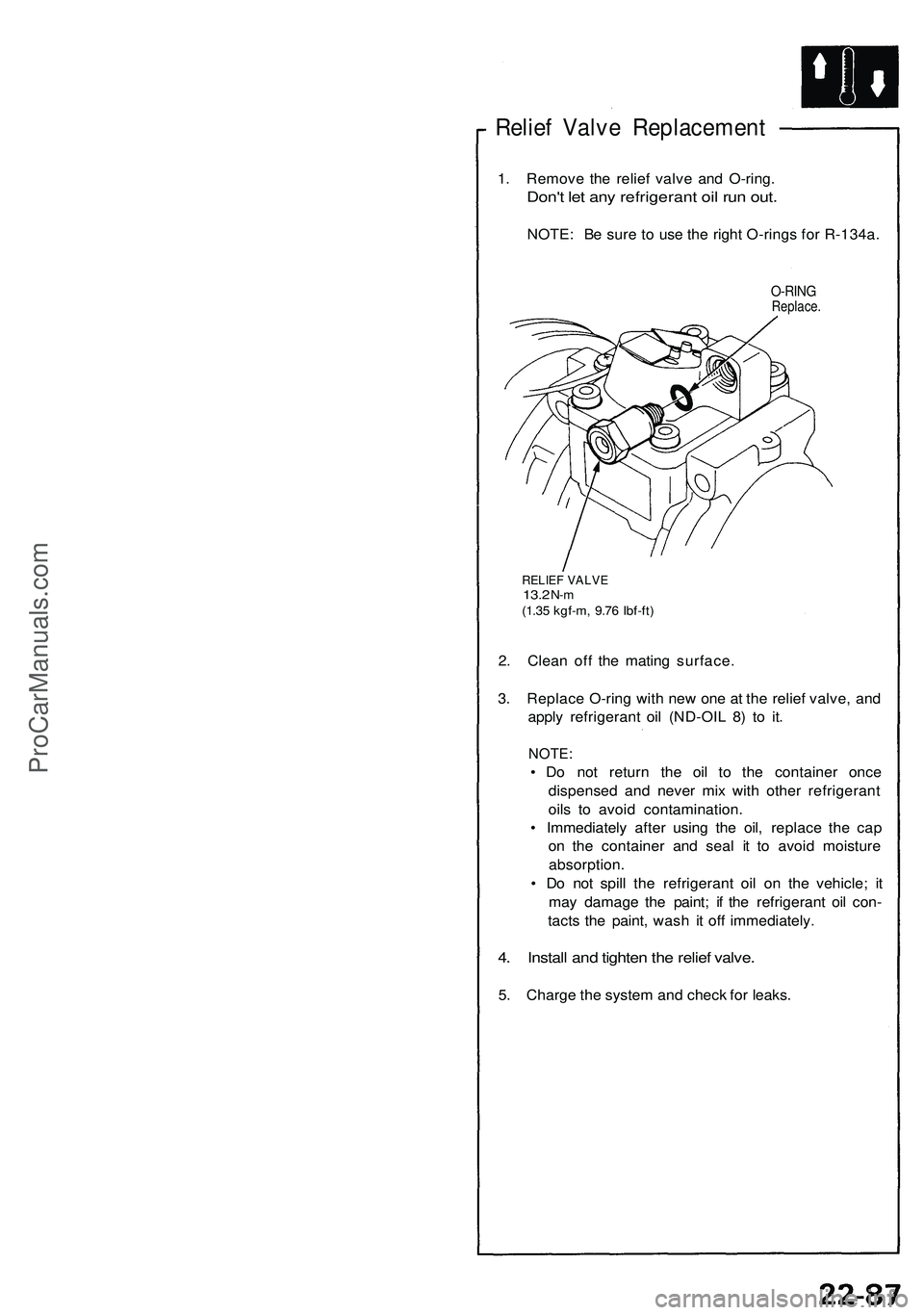 ACURA NSX 1997  Service Repair Manual 
Relief Valve Replacement

1. Remove the relief valve and O-ring.

Don't let any refrigerant oil run out.

NOTE: Be sure to use the right O-rings for R-134a.

O-RING

Replace.

RELIEF VALVE

13.2
