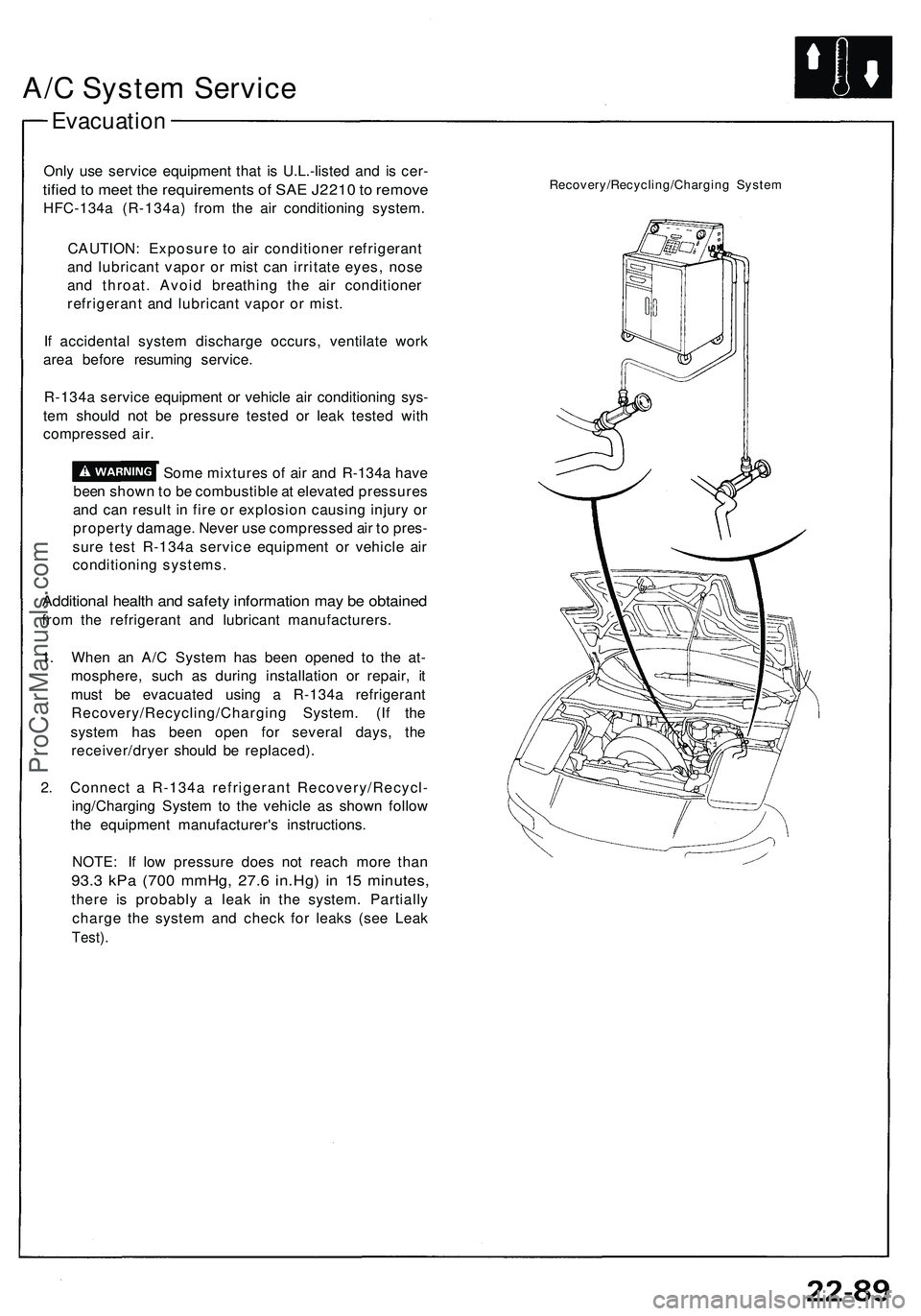 ACURA NSX 1997  Service Repair Manual 
A/C System Service

Evacuation

Only use service equipment that is U.L.-listed and is cer-

tified to meet the requirements of SAE J2210 to remove

HFC-134a (R-134a) from the air conditioning system.
