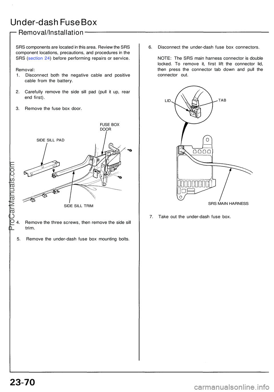 ACURA NSX 1997  Service Repair Manual Under-dash Fus e Bo x
Removal/Installatio n
SRS component s ar e locate d in  thi s area . Revie w th e SR S
componen t locations , precautions , an d procedure s in  th e
SR S ( sectio n 24 ) befor e