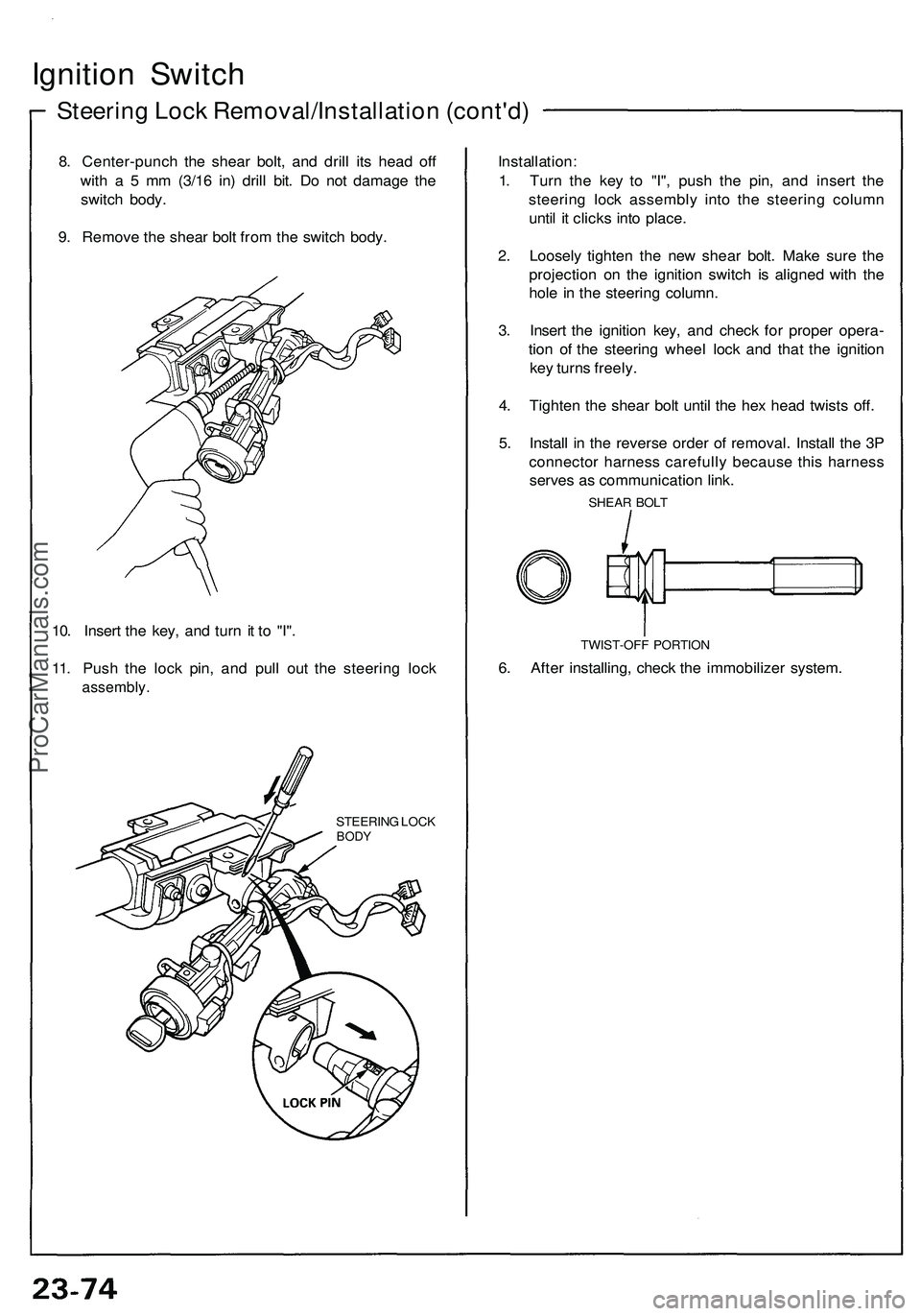ACURA NSX 1997  Service Repair Manual 
Ignition Switch

Steering Lock Removal/Installation (cont'd)

8. Center-punch the shear bolt, and drill its head off

with a 5 mm (3/16 in) drill bit. Do not damage the

switch body.

9. Remove t
