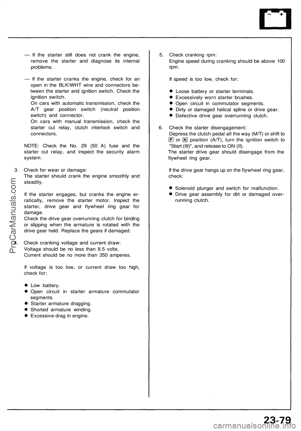 ACURA NSX 1997  Service Repair Manual 
— If the starter still does not crank the engine,

remove the starter and diagnose its internal

problems.

— If the starter cranks the engine, check for an

open in the BLK/WHT wire and connecto