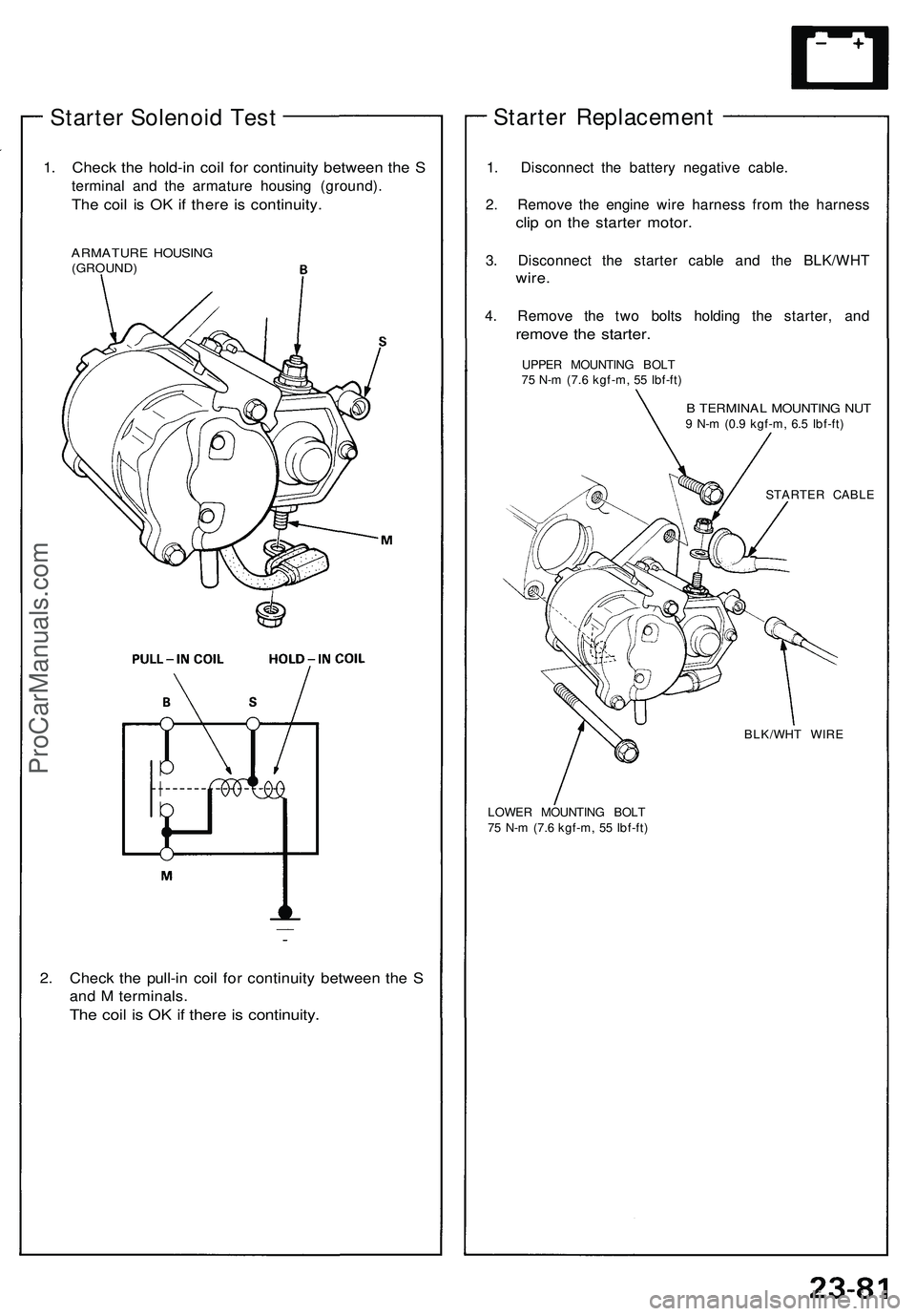 ACURA NSX 1997  Service Repair Manual 
Starter Solenoid Test

1. Check the hold-in coil for continuity between the S

terminal and the armature housing (ground).

The coil is OK if there is continuity.

ARMATURE HOUSING

(GROUND)

2. Chec