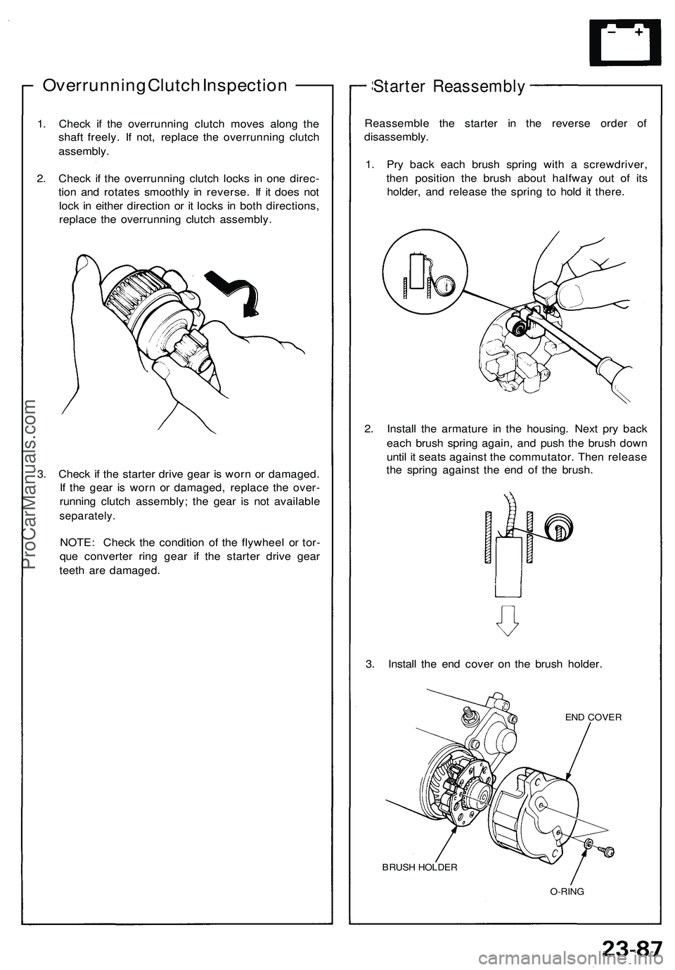 ACURA NSX 1997  Service Repair Manual 
Overrunning Clutch Inspection

1. Check if the overrunning clutch moves along the

shaft freely. If not, replace the overrunning clutch

assembly.

2. Check if the overrunning clutch locks in one dir