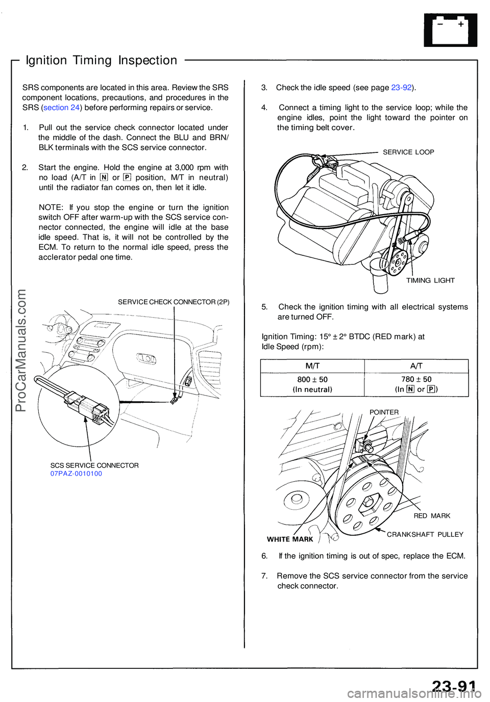 ACURA NSX 1997  Service Repair Manual Ignition Timin g Inspectio n
SRS component s ar e locate d in  thi s area . Revie w th e SR S
componen t locations , precautions , an d procedure s i n  th e
SR S (sectio n 24 ) befor e performin g re