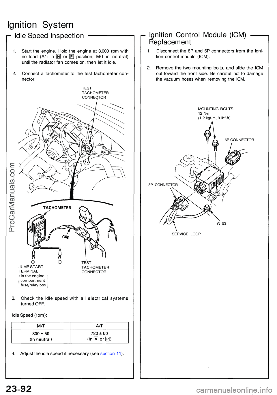 ACURA NSX 1997  Service Repair Manual Ignition Syste m
Idle Spee d Inspectio n
1. Star t th e engine . Hol d th e engin e a t 3,00 0 rp m wit h
no  loa d (A/ T i n o r position , M/ T i n neutral )
unti l th e radiato r fa n come s on , t