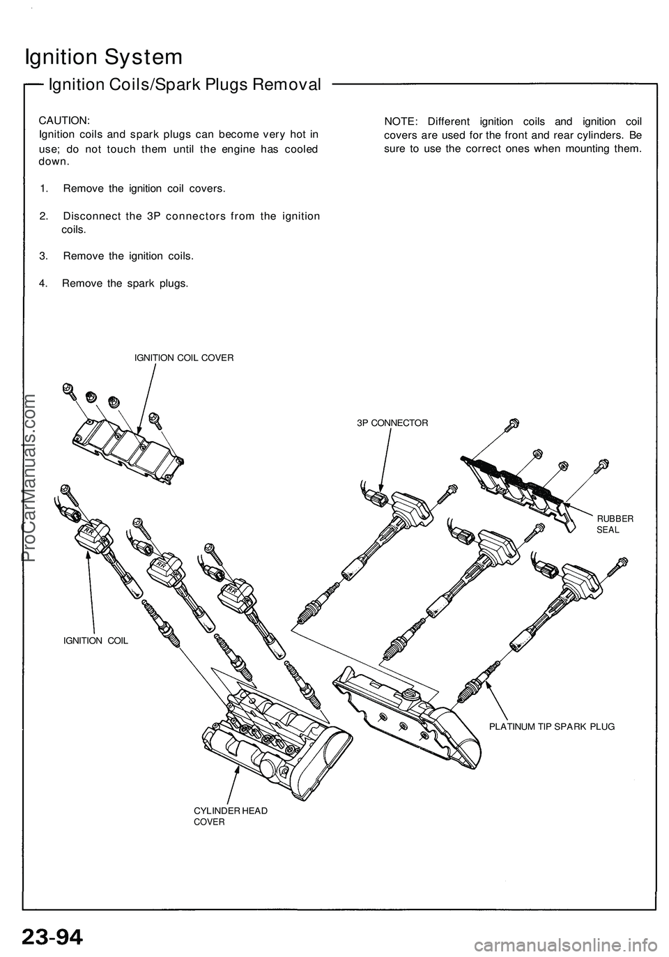 ACURA NSX 1997  Service Repair Manual 
Ignition System

Ignition Coils/Spark Plugs Removal

CAUTION:

Ignition coils and spark plugs can become very hot in

use; do not touch them until the engine has cooled

down.

1. Remove the ignition