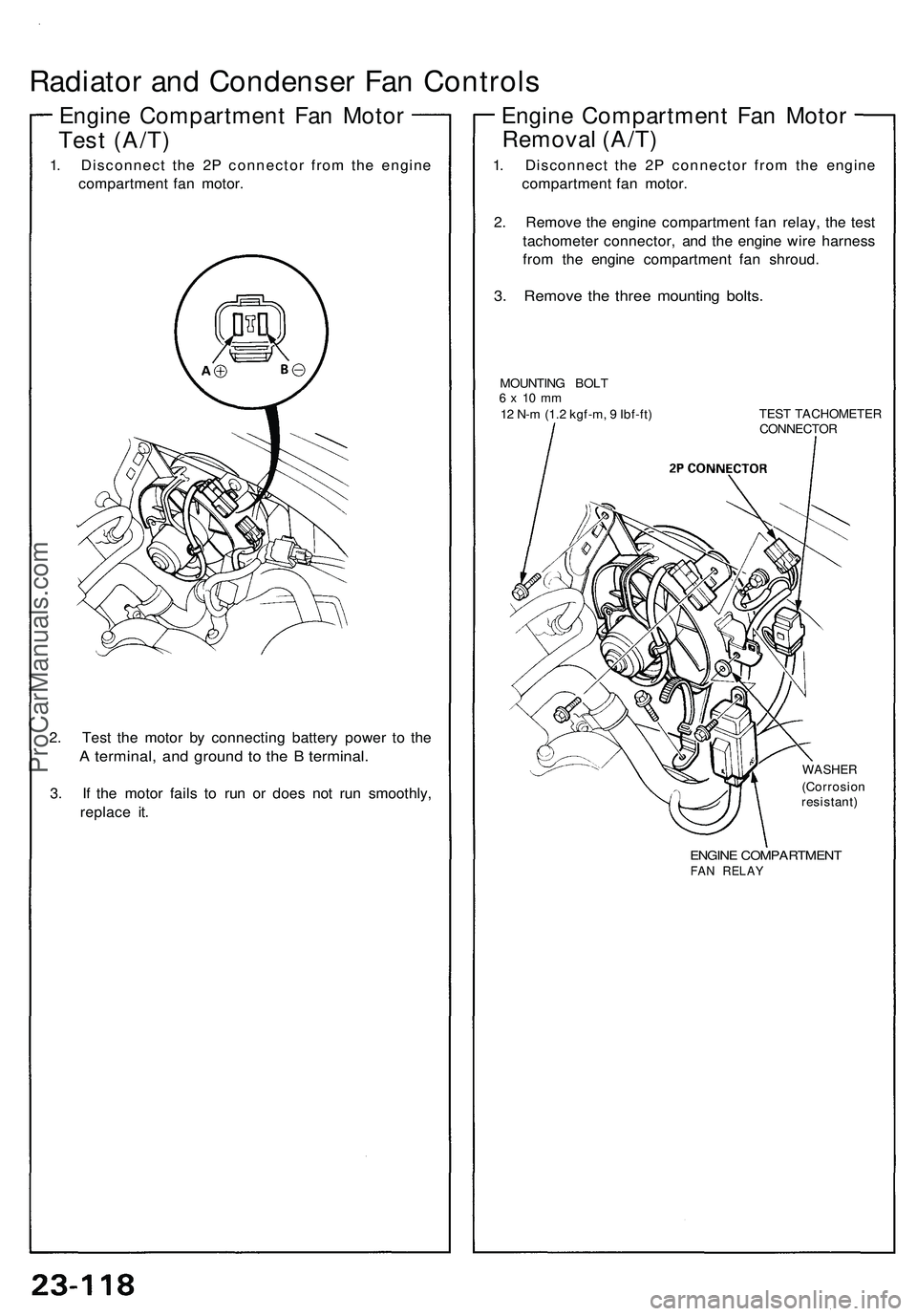 ACURA NSX 1997  Service Repair Manual 
Radiator and Condenser Fan Controls

Engine Compartment Fan Motor

Test (A/T)

1. Disconnect the 2P connector from the engine

compartment fan motor.

2. Test the motor by connecting battery power to
