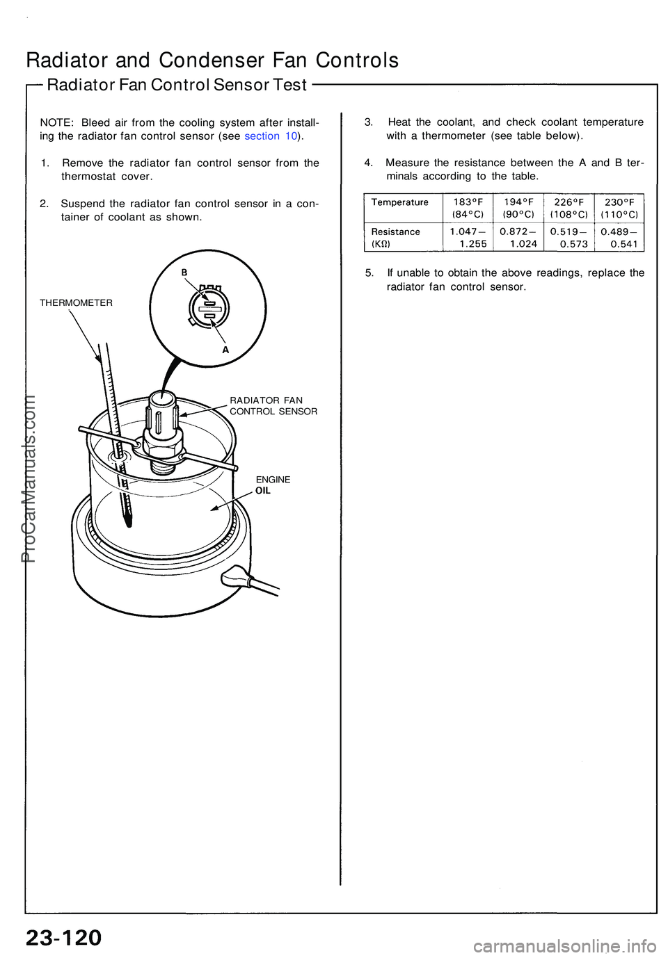 ACURA NSX 1997  Service Owners Manual Radiator an d Condense r Fa n Control s
Radiator Fa n Contro l Senso r Tes t
NOTE : Blee d ai r fro m th e coolin g syste m afte r install -
in g th e radiato r fa n contro l senso r (se e sectio n 10