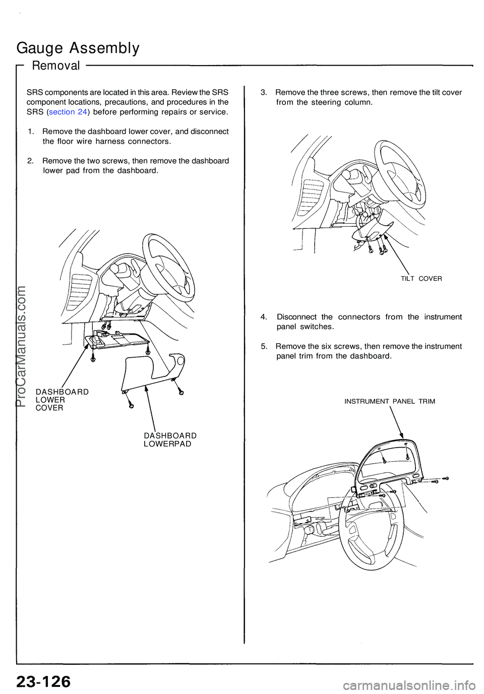 ACURA NSX 1997  Service Repair Manual Gauge Assembl y
Removal
SRS component s ar e locate d in  thi s area . Revie w th e SR S
componen t locations , precautions , an d procedure s in  th e
SR S ( sectio n 24 ) befor e performin g repair 