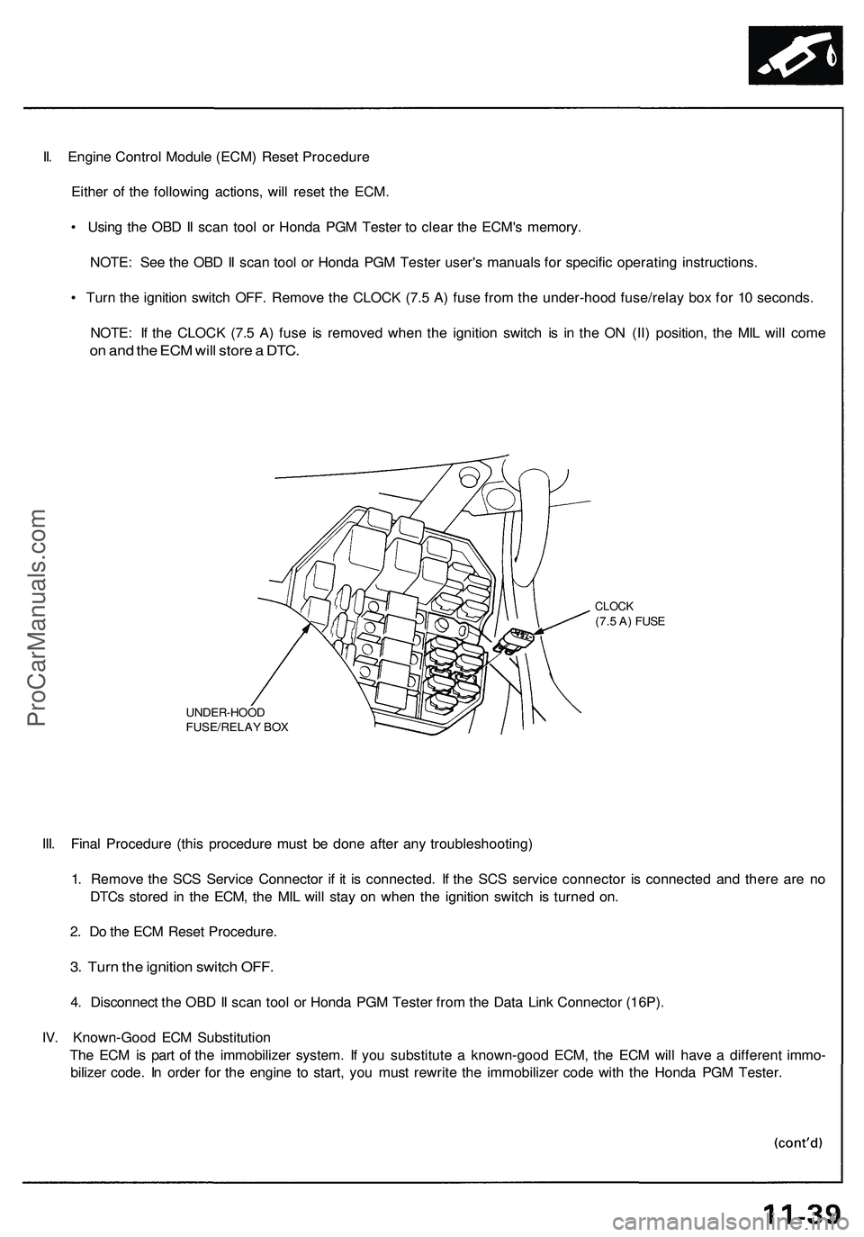 ACURA NSX 1997 Service Repair Manual
II. Engine Control Module (ECM) Reset Procedure
Either of the following actions, will reset the ECM.
• Using the OBD II scan tool or Honda PGM Tester to clear the ECM's memory.
NOTE: See the ACURA NSX 1997 Service Repair Manual
II. Engine Control Module (ECM) Reset Procedure
Either of the following actions, will reset the ECM.
• Using the OBD II scan tool or Honda PGM Tester to clear the ECM's memory.
NOTE: See the