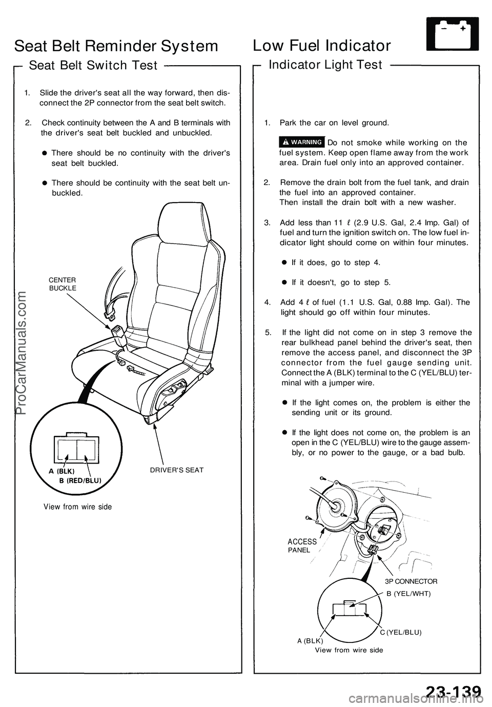 ACURA NSX 1997  Service Repair Manual Seat Bel t Reminde r Syste m
Seat Bel t Switc h Tes t
1. Slid e th e driver' s sea t al l th e wa y forward , the n dis -
connec t th e 2 P connecto r fro m th e sea t bel t switch .
2 . Chec k co