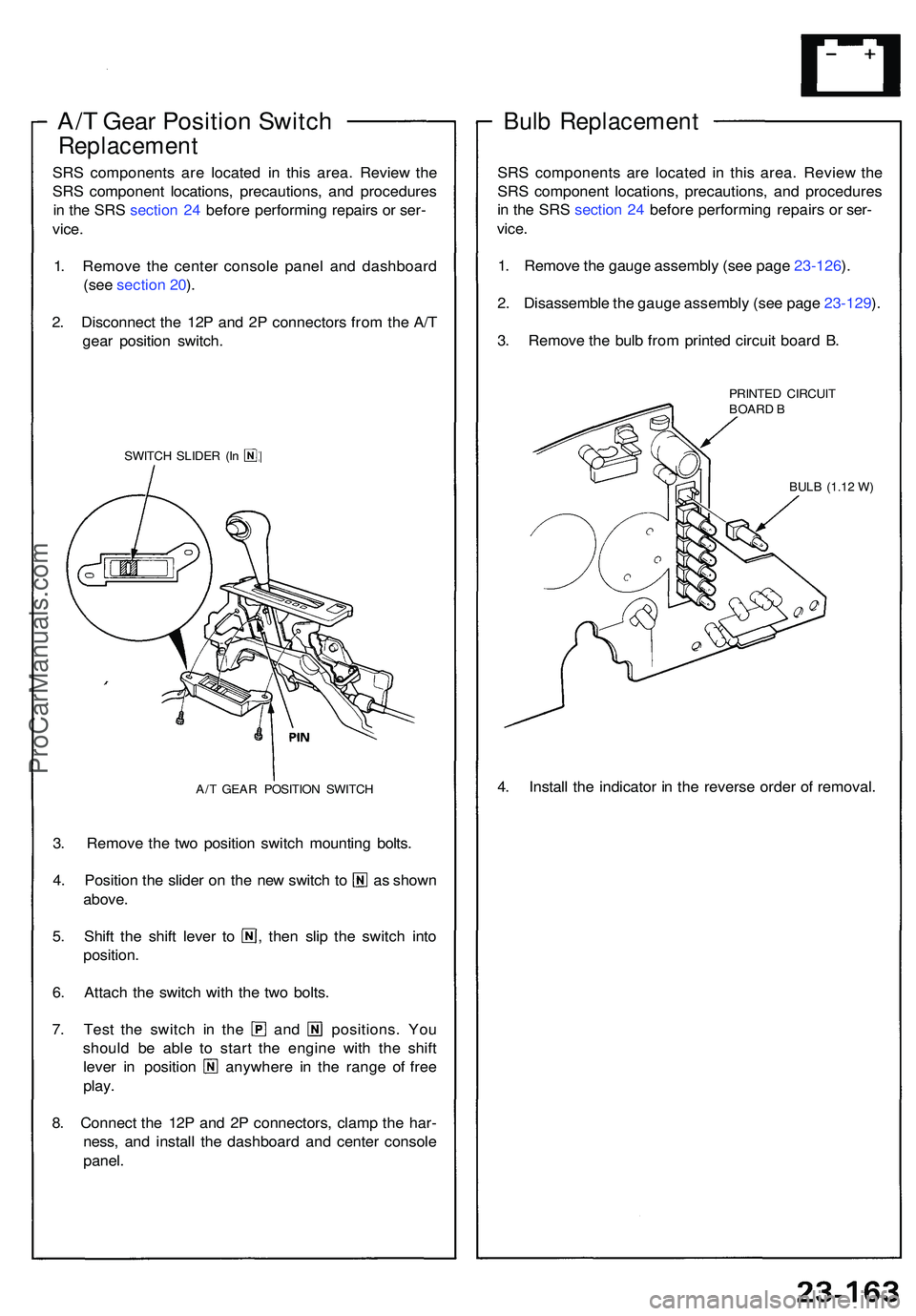 ACURA NSX 1997  Service Repair Manual A/T Gea r Positio n Switc h
Replacemen t
SRS component s ar e locate d i n thi s area . Revie w th e
SR S componen t locations , precautions , an d procedure s
i n  th e SR S sectio n 24  befor e perf
