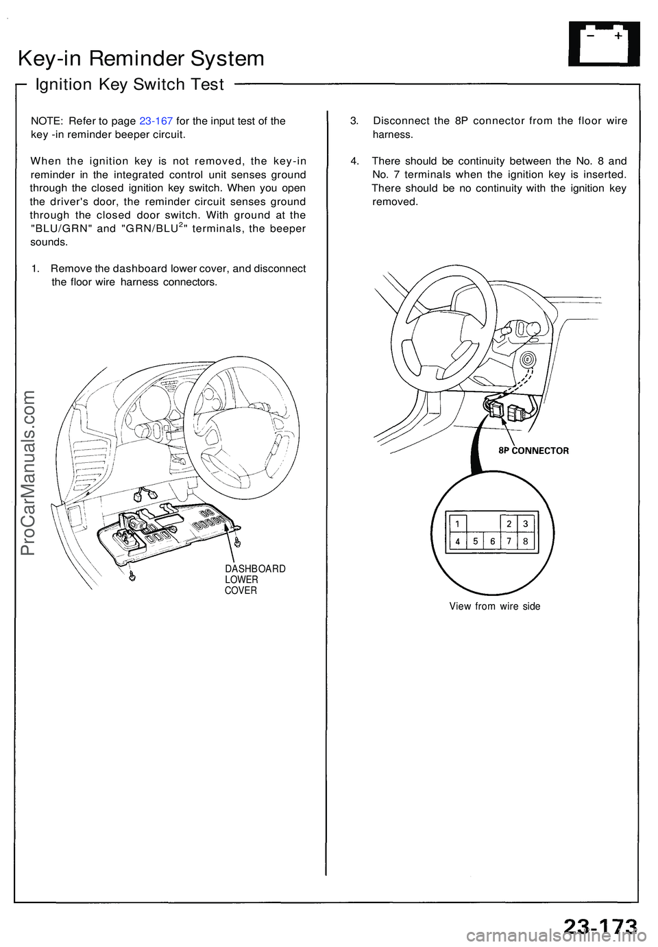 ACURA NSX 1997  Service Repair Manual Key-in Reminde r Syste m
Ignitio n Ke y Switc h Tes t
NOTE : Refe r t o pag e 23-167  for the input test of the
key -in reminder beeper circuit.
Whe n th e ignitio n ke y i s no t removed , th e key-i
