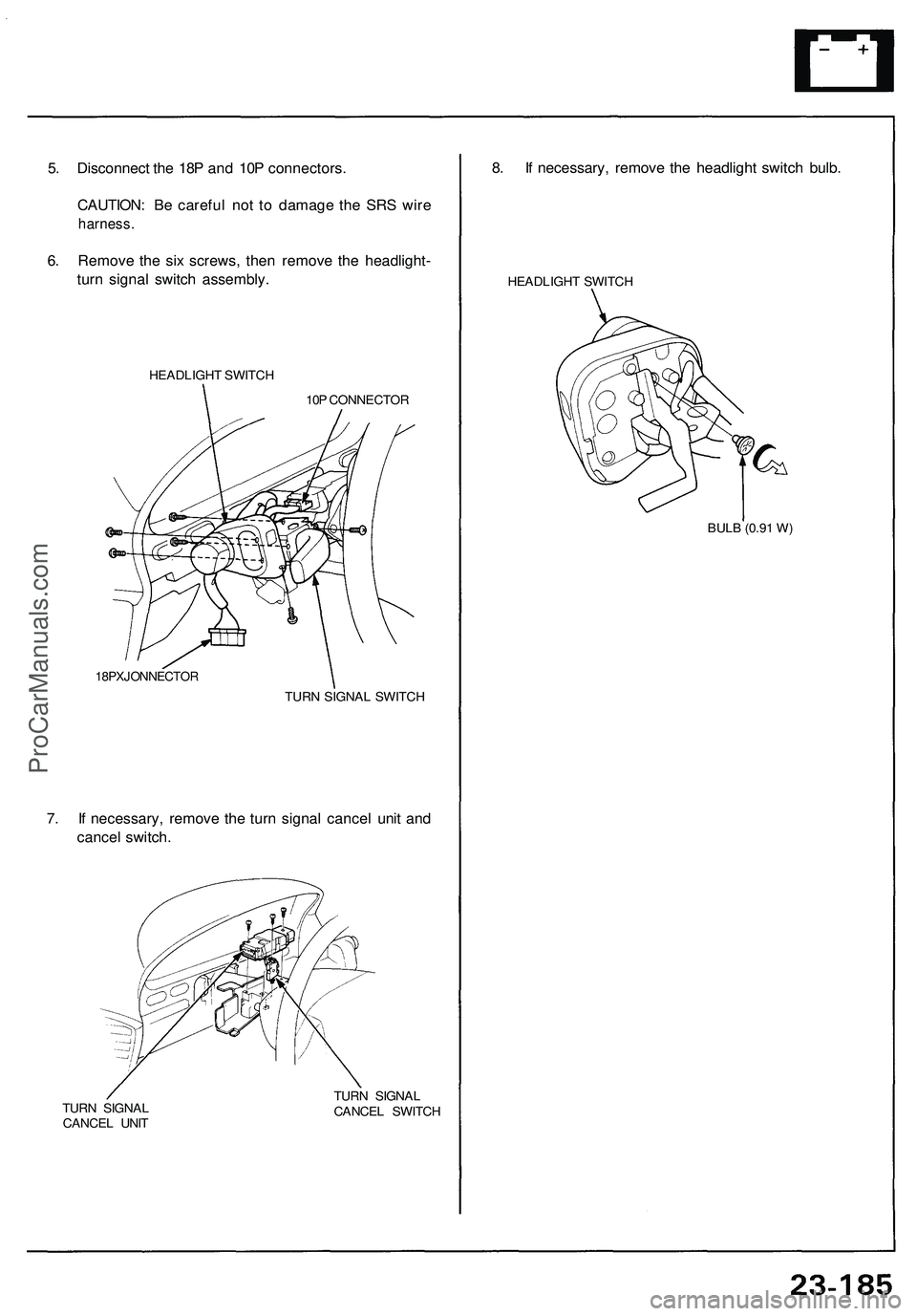 ACURA NSX 1997  Service Repair Manual 
5. Disconnect the 18P and 10P connectors.

CAUTION: Be careful not to damage the SRS wire

harness.

6. Remove the six screws, then remove the headlight-

turn signal switch assembly.

HEADLIGHT SWIT