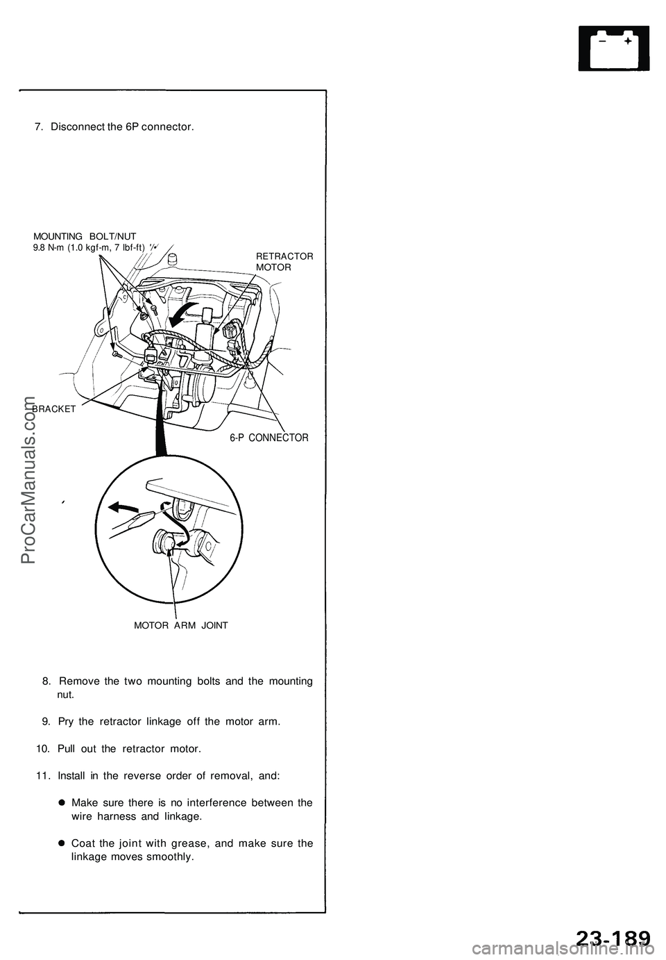 ACURA NSX 1997  Service Repair Manual 
7. Disconnect the 6P connector.

MOUNTING BOLT/NUT

9.8 N-m (1.0 kgf-m, 7 Ibf-ft) '/•

RETRACTOR

MOTOR

BRACKET

6-P CONNECTOR

MOTOR ARM JOINT

8. Remove the two mounting bolts and the mounti