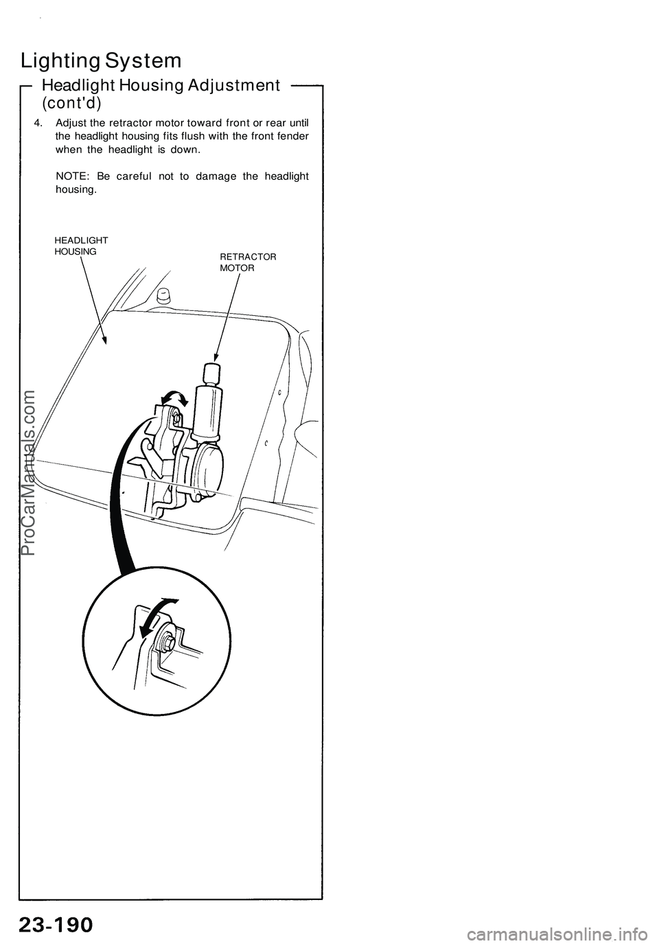 ACURA NSX 1997  Service Repair Manual 
Lighting System

Headlight Housing Adjustment

(cont'd)

4. Adjust the retractor motor toward front or rear until

the headlight housing fits flush with the front fender

when the headlight is do