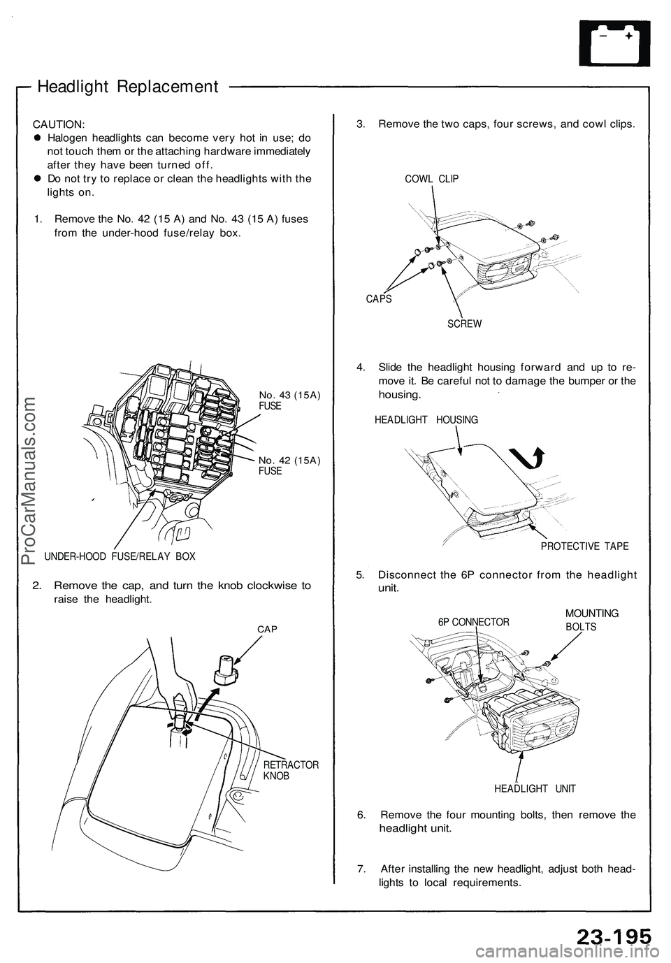 ACURA NSX 1997  Service Repair Manual Headlight Replacemen t
CAUTION:
Haloge n headlight s ca n becom e ver y ho t i n  use ; d o
no t touc h the m or th e attachin g hardwar e immediatel y
afte r the y hav e bee n turne d off .
D o no t 