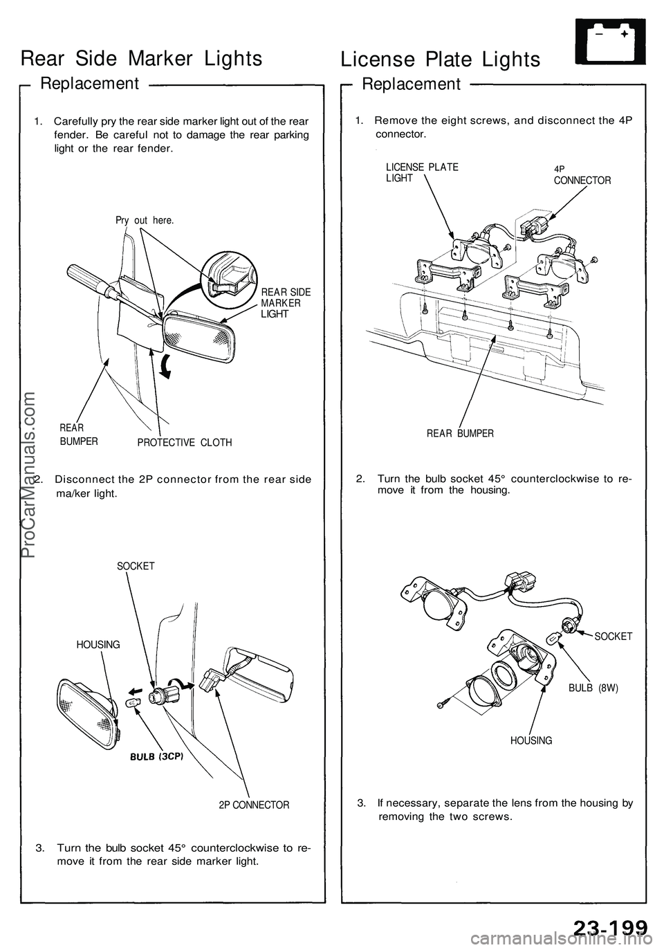 ACURA NSX 1997  Service Repair Manual 
Rear Side Marker Lights

Replacement

1. Carefully pry the rear side marker light out of the rear

fender. Be careful not to damage the rear parking

light or the rear fender.

Pry out here.

REAR SI