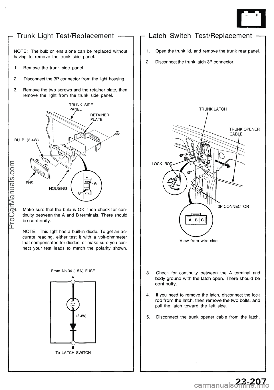 ACURA NSX 1997  Service Repair Manual Trunk Ligh t Test/Replacemen t
NOTE: Th e bul b o r len s alon e ca n b e replace d withou t
havin g t o remov e th e trun k sid e panel .
1 . Remov e th e trun k sid e panel .
2 . Disconnec t th e 3 
