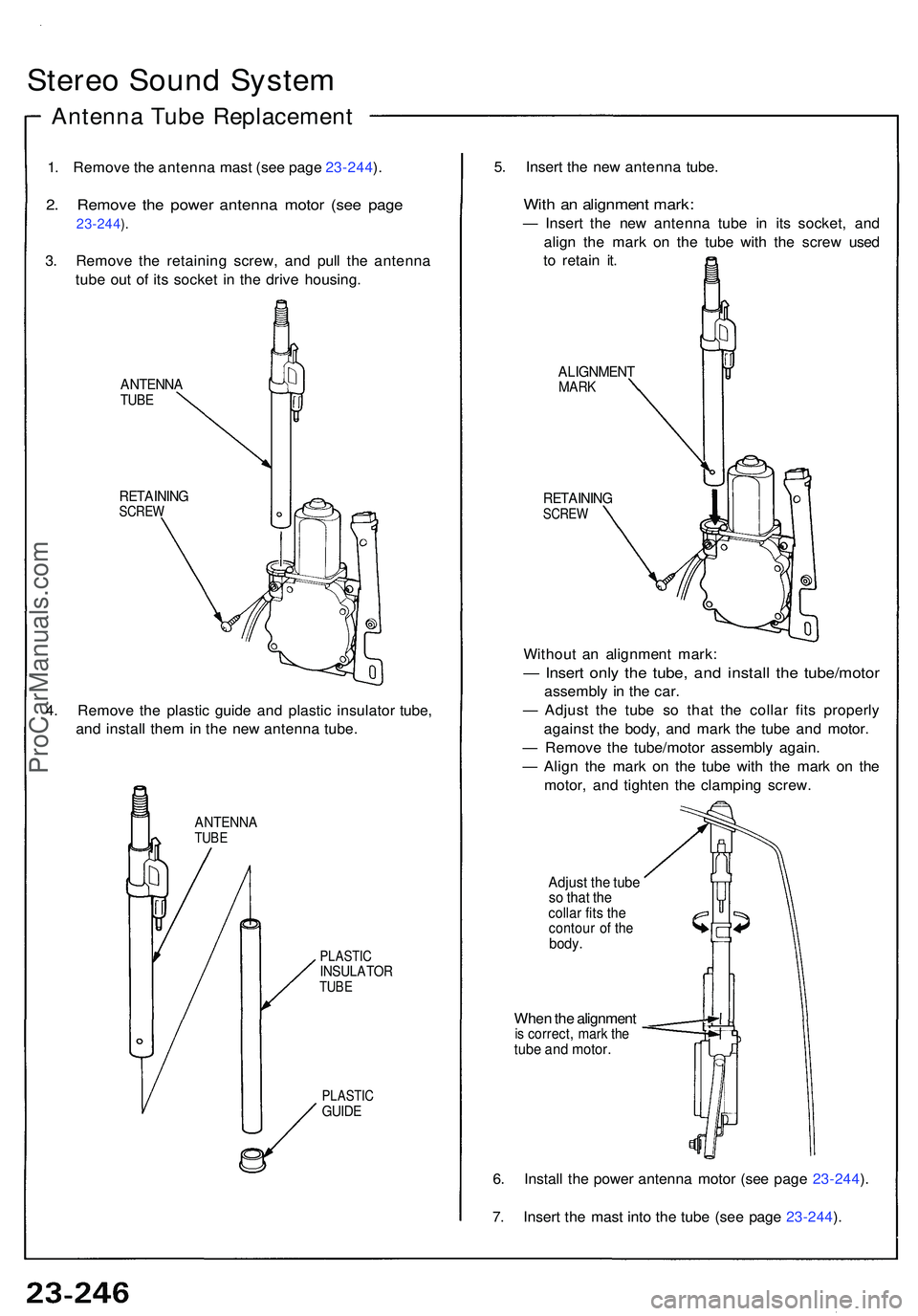 ACURA NSX 1997 Service Repair Manual Stereo Soun d Syste m
Antenn a Tub e Replacemen t
1. Remov e th e antenn a mas t (se e pag e 23-244 ).
2 . Remov e th e powe r antenn a moto r (se e pag e
23-244).
3 . Remov e th e retainin g screw , ACURA NSX 1997 Service Repair Manual Stereo Soun d Syste m
Antenn a Tub e Replacemen t
1. Remov e th e antenn a mas t (se e pag e 23-244 ).
2 . Remov e th e powe r antenn a moto r (se e pag e
23-244).
3 . Remov e th e retainin g screw ,