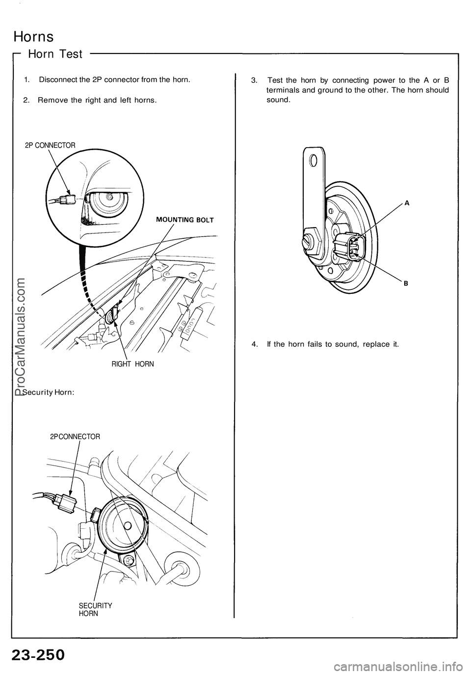 ACURA NSX 1997  Service Repair Manual Horns
Horn Tes t
1. Disconnec t th e 2 P connecto r fro m th e horn .
2 . Remov e th e righ t an d lef t horns .
2P  CONNECTO R
RIGHT HOR N
Securit y Horn :
2P  CONNECTO R
SECURITYHORN
3. Tes t th e h
