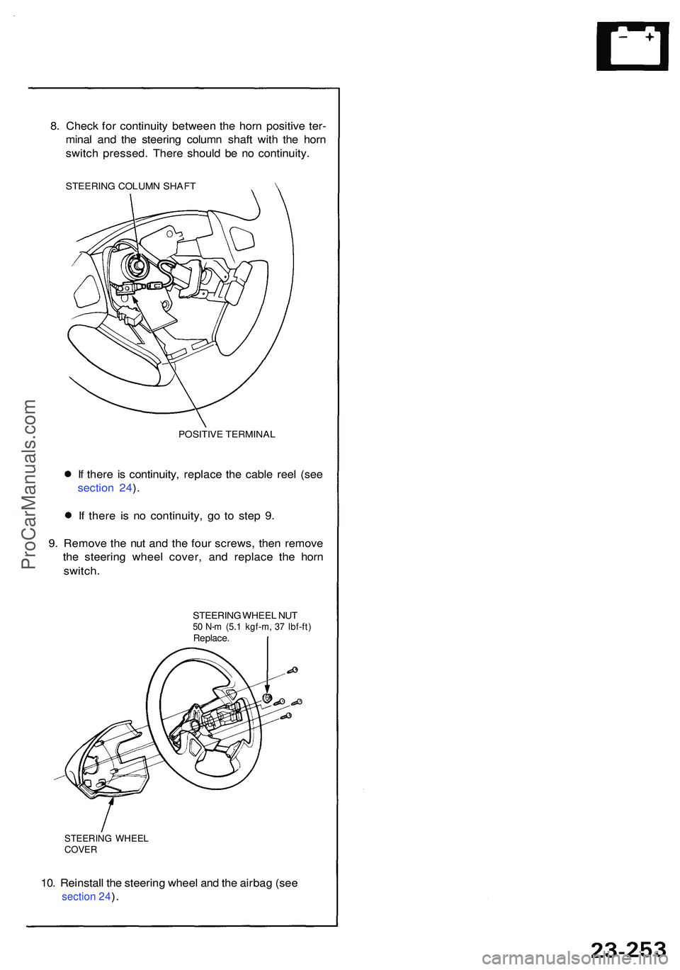 ACURA NSX 1997  Service Repair Manual 8. Chec k fo r continuit y betwee n th e hor n positiv e ter -
mina l an d th e steerin g colum n shaf t with  the hor n
switc h pressed . Ther e shoul d b e n o continuity .
STEERING COLUM N SHAF T
P