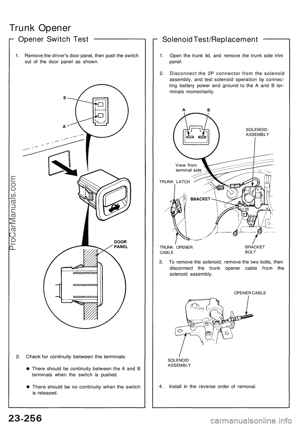 ACURA NSX 1997  Service Repair Manual 
Trunk Opener

Opener Switch Test

1. Remove the driver's door panel, then push the switch

out of the door panel as shown.

2. Check for continuity between the terminals.

There should be continu