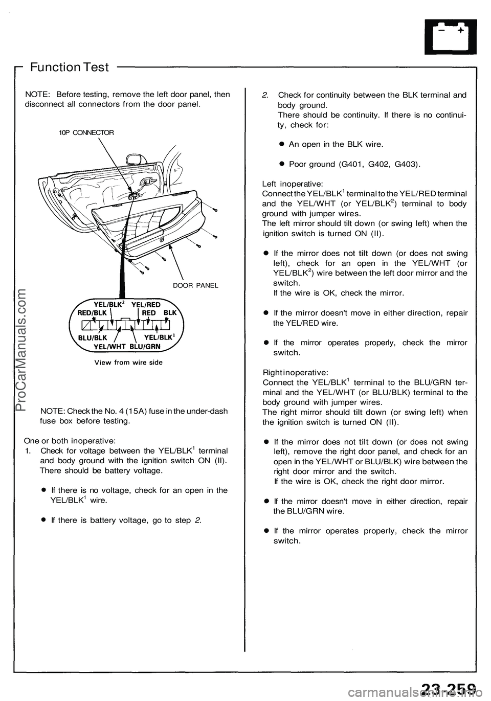 ACURA NSX 1997 Service Repair Manual
Function Test
NOTE: Before testing, remove the left door panel, then
disconnect all connectors from the door panel.
10P CONNECTOR
DOOR PANEL
NOTE: Check the No. 4 (15A) fuse in the under-dash
f ACURA NSX 1997 Service Repair Manual
Function Test
NOTE: Before testing, remove the left door panel, then
disconnect all connectors from the door panel.
10P CONNECTOR
DOOR PANEL
NOTE: Check the No. 4 (15A) fuse in the under-dash
f