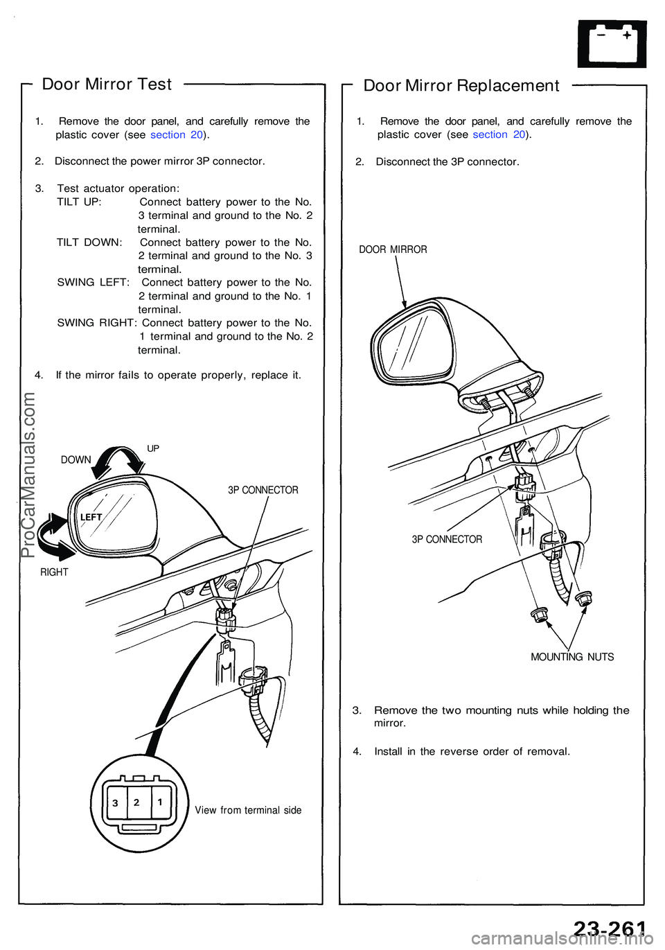ACURA NSX 1997 Service Repair Manual Door Mirro r Tes t
1. Remov e th e doo r panel , an d carefull y remov e th e
plasti c cove r (se e sectio n 20 ).
2 . Disconnec t th e powe r mirro r 3 P connector .
3 . Tes t actuato r operation :
T ACURA NSX 1997 Service Repair Manual Door Mirro r Tes t
1. Remov e th e doo r panel , an d carefull y remov e th e
plasti c cove r (se e sectio n 20 ).
2 . Disconnec t th e powe r mirro r 3 P connector .
3 . Tes t actuato r operation :
T