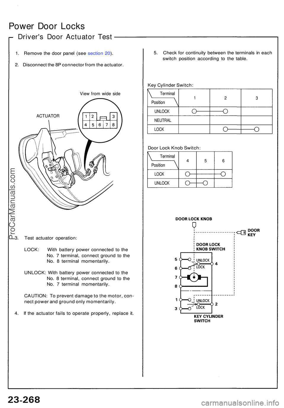 ACURA NSX 1997 Service Repair Manual Power Doo r Lock s
Driver' s Doo r Actuato r Tes t
1. Remov e th e doo r pane l (se e sectio n 20 ).
2 . Disconnec t th e 8 P connecto r fro m th e actuator .
ACTUATO R
View fro m wid e sid e
3. T ACURA NSX 1997 Service Repair Manual Power Doo r Lock s
Driver' s Doo r Actuato r Tes t
1. Remov e th e doo r pane l (se e sectio n 20 ).
2 . Disconnec t th e 8 P connecto r fro m th e actuator .
ACTUATO R
View fro m wid e sid e
3. T