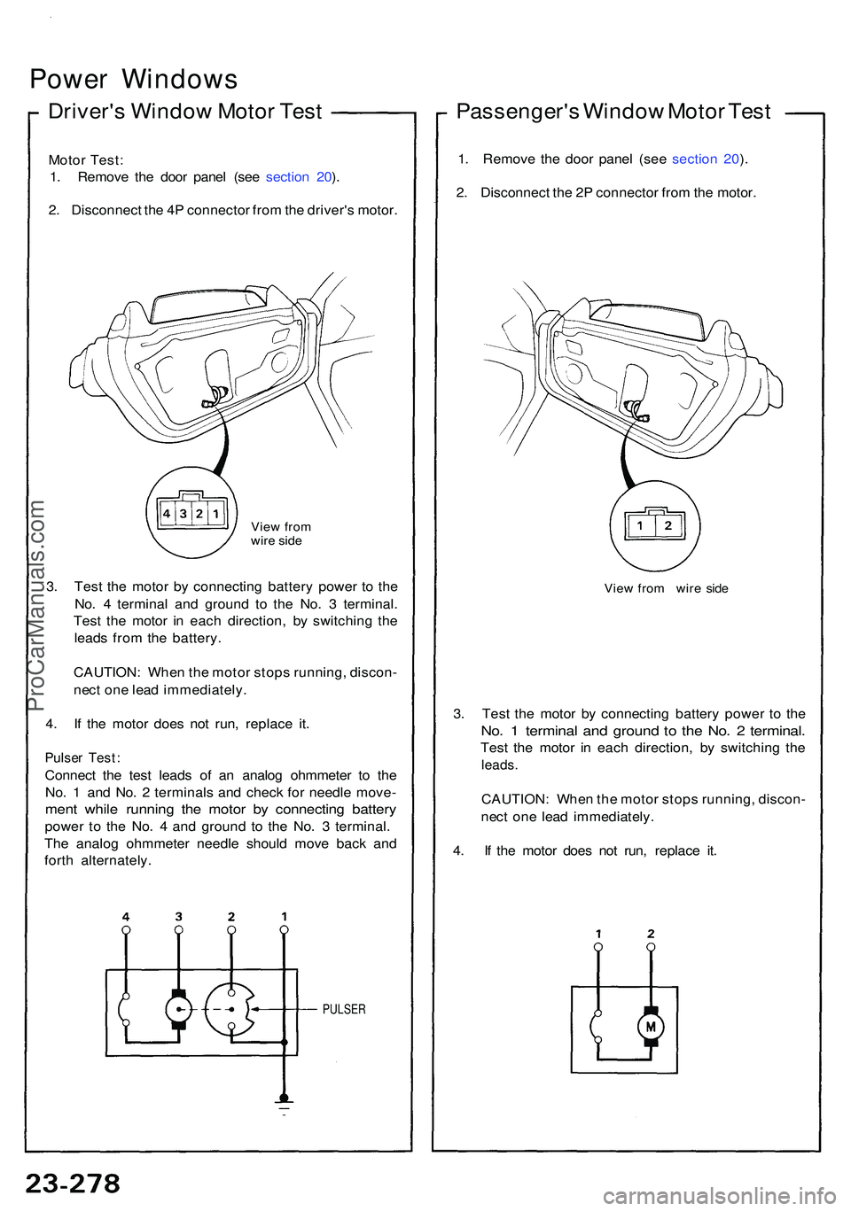 ACURA NSX 1997 Service Repair Manual Power Window s
Driver's Windo w Moto r Tes t
Moto r Test :
1 . Remov e th e doo r pane l (se e sectio n 20 ).
2 . Disconnec t th e 4 P connecto r fro m th e driver' s motor .
View fro m
wir e ACURA NSX 1997 Service Repair Manual Power Window s
Driver's Windo w Moto r Tes t
Moto r Test :
1 . Remov e th e doo r pane l (se e sectio n 20 ).
2 . Disconnec t th e 4 P connecto r fro m th e driver' s motor .
View fro m
wir e