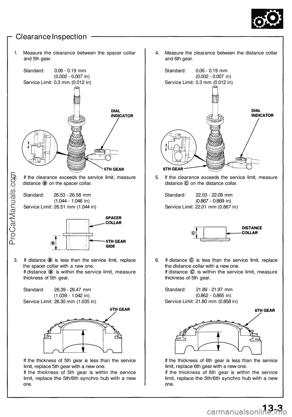 ACURA NSX 1997 Service Repair Manual Clearance Inspectio n
1. Measur e th e clearanc e betwee n th e space r colla r
an d 5t h gear .
Standard : 0.0 6 - 0.1 9 m m
(0.00 2 - 0.00 7 in )
Servic e Limit : 0. 3 m m (0.01 2 in )
2 . I f th ACURA NSX 1997 Service Repair Manual Clearance Inspectio n
1. Measur e th e clearanc e betwee n th e space r colla r
an d 5t h gear .
Standard : 0.0 6 - 0.1 9 m m
(0.00 2 - 0.00 7 in )
Servic e Limit : 0. 3 m m (0.01 2 in )
2 . I f th