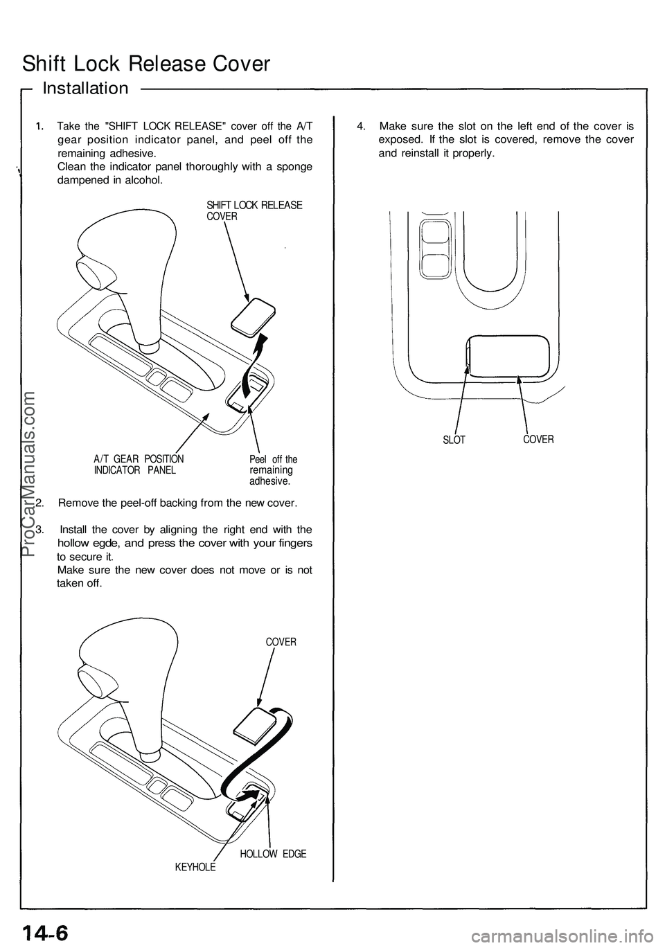 ACURA NSX 1997 Service Repair Manual Shift Loc k Releas e Cove r
Installatio n ——————————
Take th e "SHIF T LOC K RELEASE " cove r of f th e A/ T
gea r positio n indicato r panel , an d pee l of f th e
remaini ACURA NSX 1997 Service Repair Manual Shift Loc k Releas e Cove r
Installatio n ——————————
Take th e "SHIF T LOC K RELEASE " cove r of f th e A/ T
gea r positio n indicato r panel , an d pee l of f th e
remaini