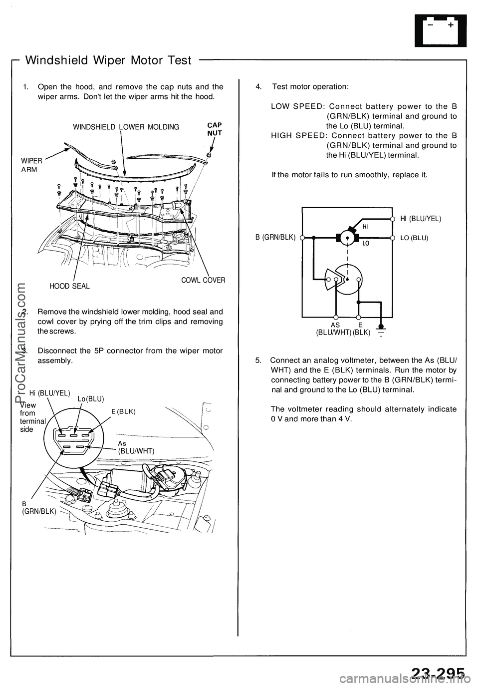 ACURA NSX 1997 Service Repair Manual
Windshield Wiper Motor Test
1. Open the hood, and remove the cap nuts and the
wiper arms. Don't let the wiper arms hit the hood.
WINDSHIELD LOWER MOLDING
WIPER
ARM
HOOD SEAL
COWL COVER
2. ACURA NSX 1997 Service Repair Manual
Windshield Wiper Motor Test
1. Open the hood, and remove the cap nuts and the
wiper arms. Don't let the wiper arms hit the hood.
WINDSHIELD LOWER MOLDING
WIPER
ARM
HOOD SEAL
COWL COVER
2.