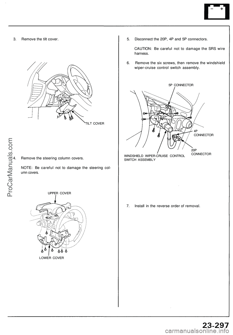 ACURA NSX 1997  Service Repair Manual 3. Remov e th e til t cover .
TILT COVE R
4. Remov e th e steerin g colum n covers .
NOTE : B e carefu l no t t o damag e th e steerin g col -
umn covers.
UPPE R COVE R
LOWE R COVE R
5. Disconnec t th