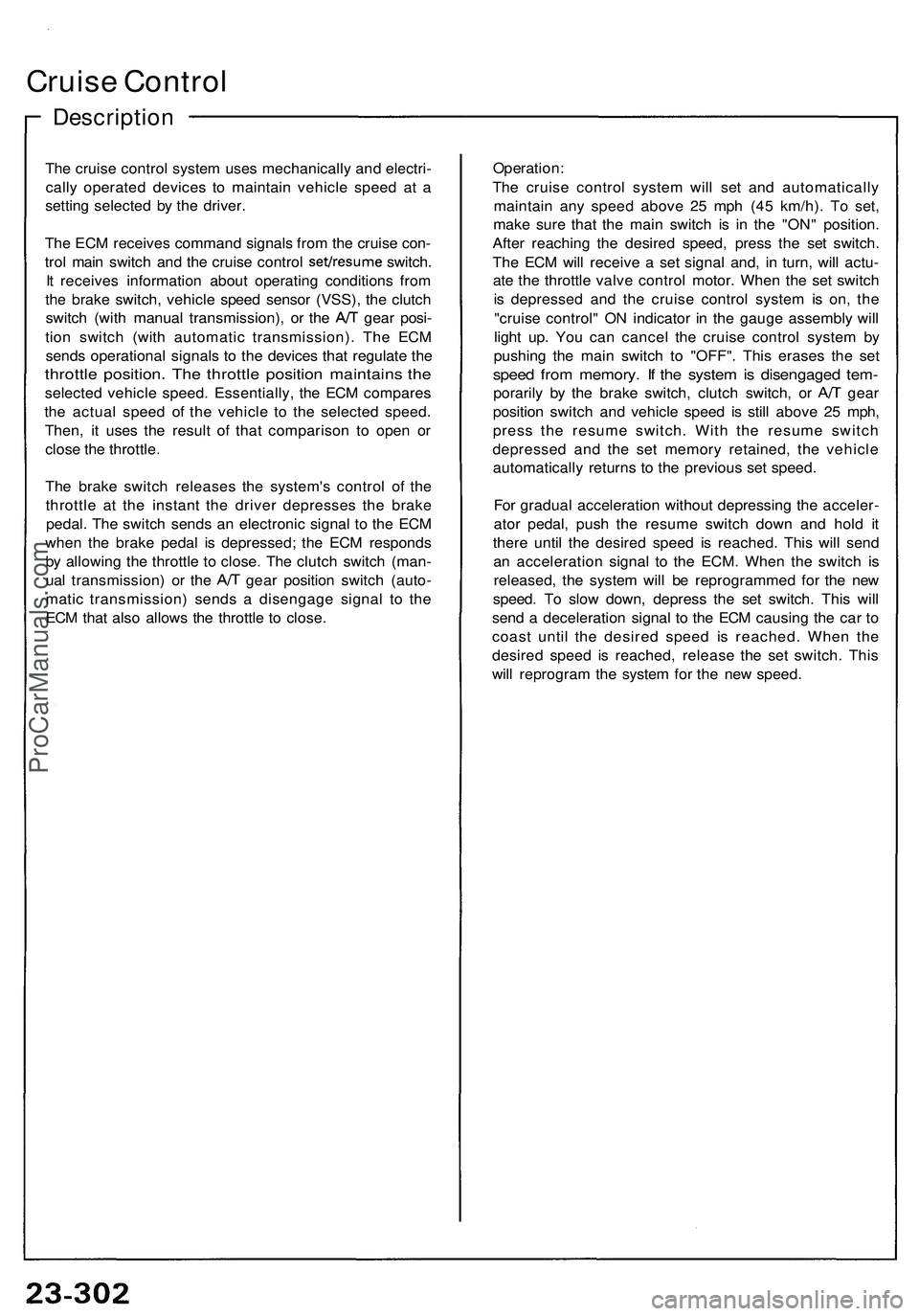 ACURA NSX 1997 Service Repair Manual Cruise Contro l
Descriptio n
The cruis e contro l syste m use s mechanicall y an d electri -
call y operate d device s t o maintai n vehicl e spee d a t a
settin g selecte d b y th e driver .
Th e EC ACURA NSX 1997 Service Repair Manual Cruise Contro l
Descriptio n
The cruis e contro l syste m use s mechanicall y an d electri -
call y operate d device s t o maintai n vehicl e spee d a t a
settin g selecte d b y th e driver .
Th e EC