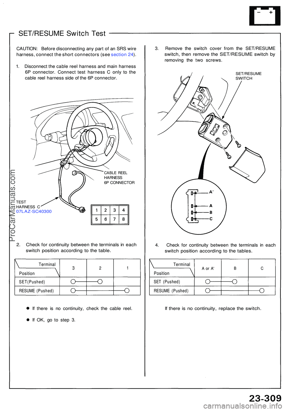 ACURA NSX 1997 Service Repair Manual SET/RESUME Switc h Tes t
CAUTION : Befor e disconnectin g an y par t o f a n SR S wir e
harness , connec t th e shor t connector s (se e sectio n 24 ).
1 . Disconnec t th e cabl e ree l harnes s an d ACURA NSX 1997 Service Repair Manual SET/RESUME Switc h Tes t
CAUTION : Befor e disconnectin g an y par t o f a n SR S wir e
harness , connec t th e shor t connector s (se e sectio n 24 ).
1 . Disconnec t th e cabl e ree l harnes s an d