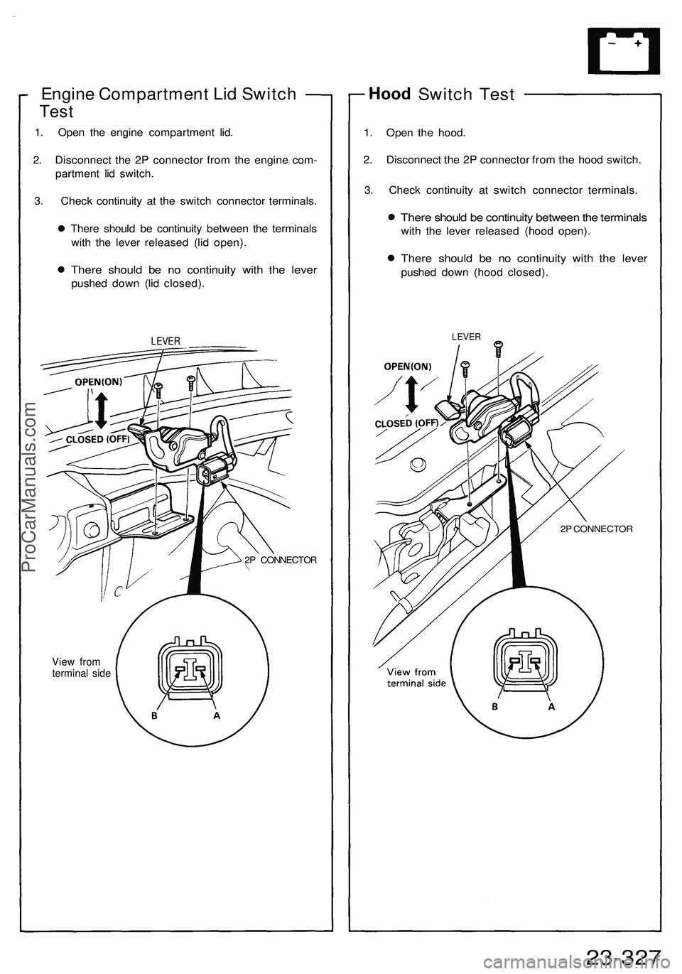 ACURA NSX 1997 Service Repair Manual Engine Compartmen t Li d Switc h
Test
1. Ope n th e engin e compartmen t lid .
2 . Disconnec t th e 2 P connecto r fro m th e engin e com -
partmen t li d switch .
3 . Chec k continuit y a t th e sw ACURA NSX 1997 Service Repair Manual Engine Compartmen t Li d Switc h
Test
1. Ope n th e engin e compartmen t lid .
2 . Disconnec t th e 2 P connecto r fro m th e engin e com -
partmen t li d switch .
3 . Chec k continuit y a t th e sw