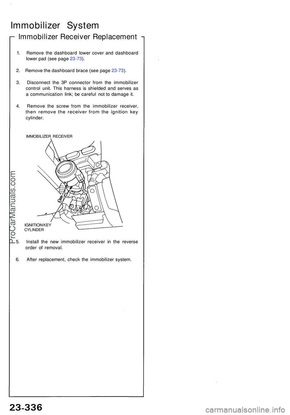 ACURA NSX 1997  Service Repair Manual Immobilizer Syste m
Immobilize r Receive r Replacemen t
1. Remov e th e dashboar d lowe r cove r an d dashboar d
lowe r pa d (se e pag e 23-73 ).
2 . Remov e th e dashboar d brac e (se e pag e 23-73 )