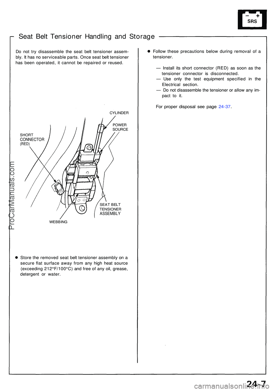 ACURA NSX 1997  Service Repair Manual Seat Bel t Tensione r Handlin g an d Storag e
Do no t tr y disassembl e th e sea t bel t tensione r assem -
bly . I t ha s n o serviceabl e parts . Onc e sea t bel t tensione r
ha s bee n operated , i