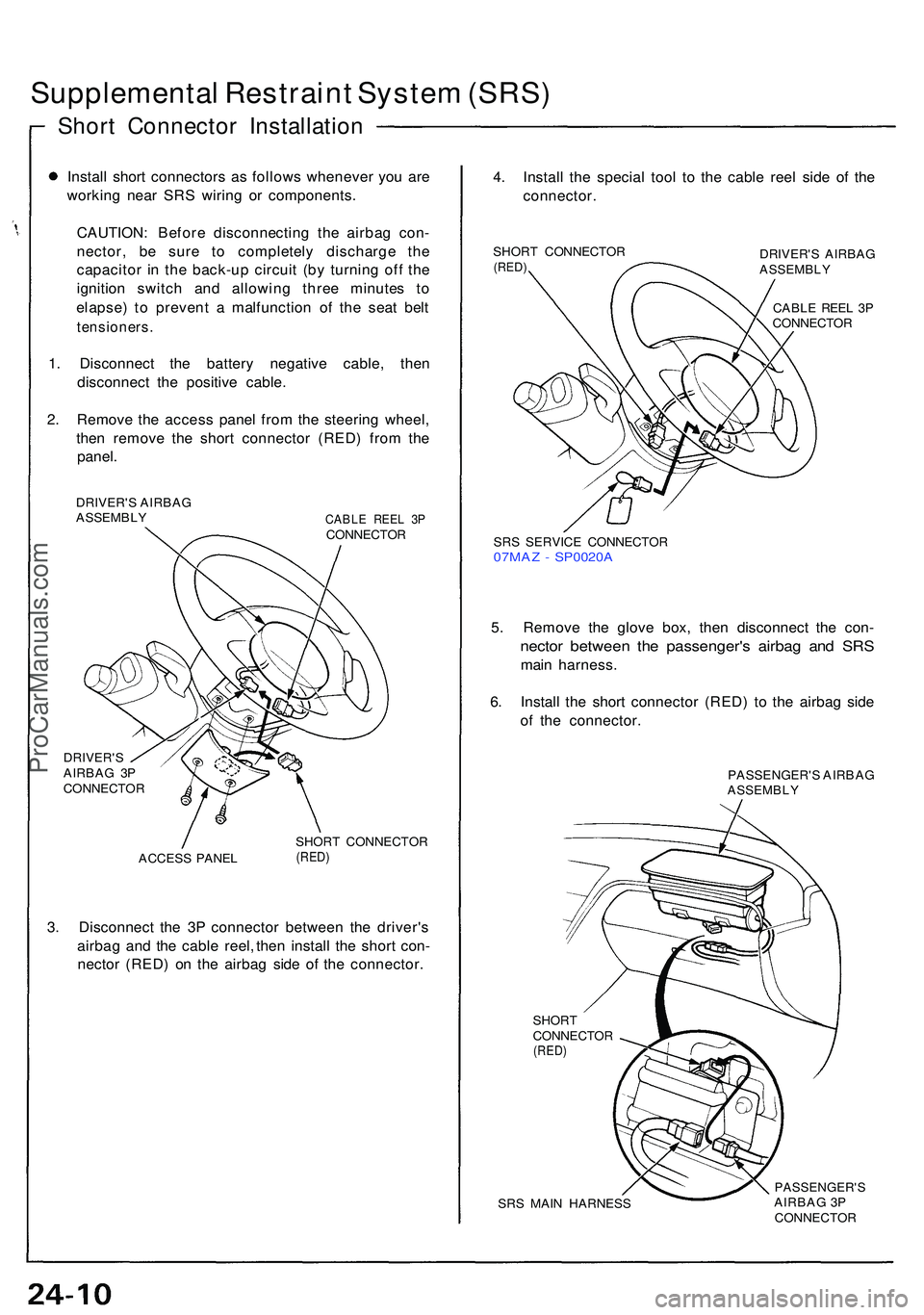 ACURA NSX 1997  Service Repair Manual Supplemental Restrain t Syste m (SRS )
Short Connecto r Installatio n
Install shor t connector s a s follow s wheneve r yo u ar e
workin g nea r SR S wirin g o r components .
CAUTION : Befor e disconn
