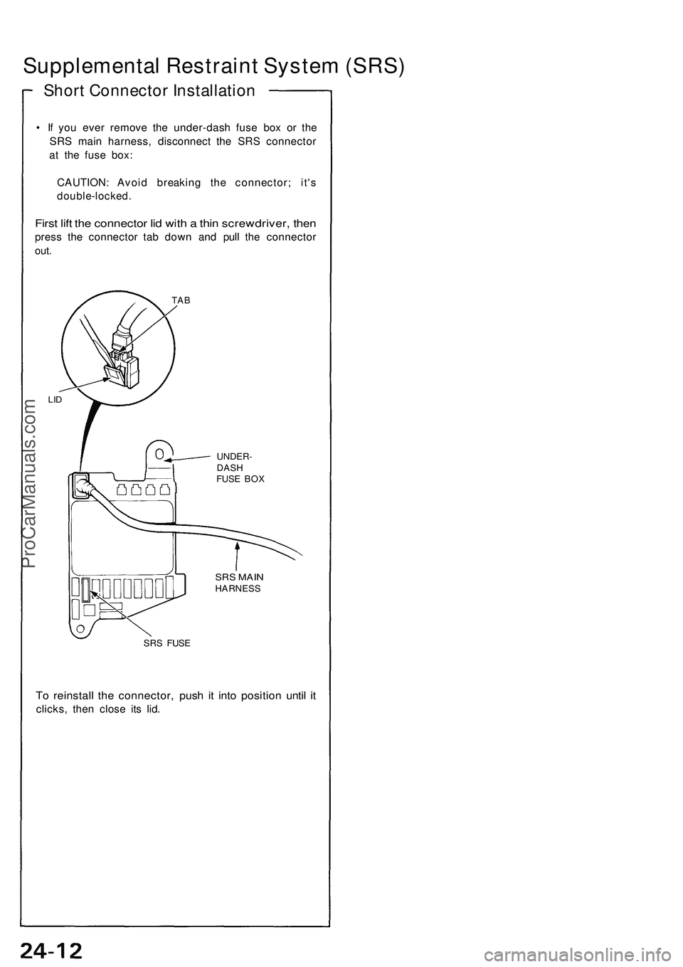 ACURA NSX 1997  Service Repair Manual Supplemental Restrain t Syste m (SRS )
Short Connector Installation
• I f yo u eve r remov e th e under-das h fus e bo x o r th e
SR S mai n harness , disconnec t th e SR S connecto r
at  th e fus e
