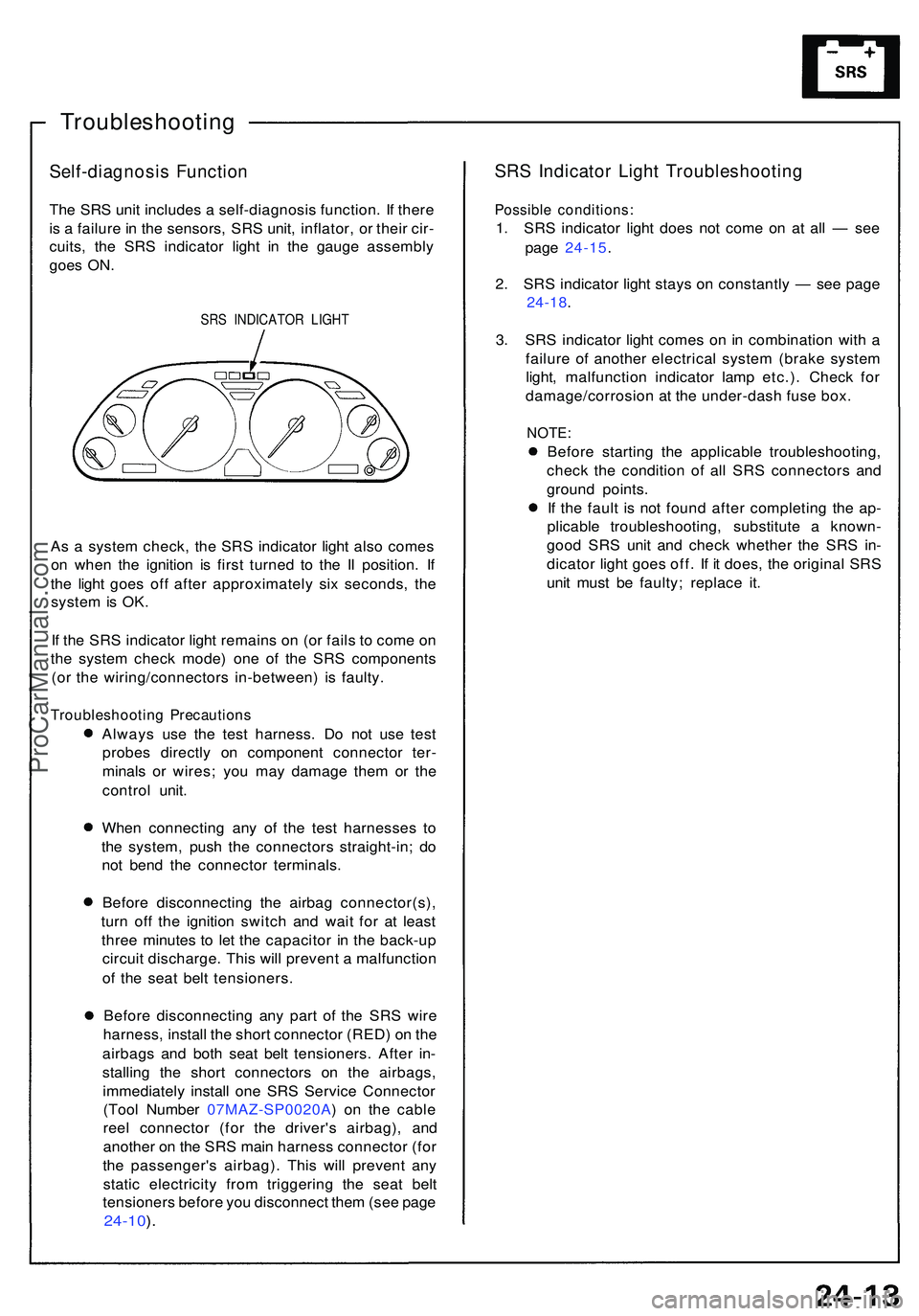 ACURA NSX 1997 Service Repair Manual Troubleshooting
Self-diagnosis Functio n
The SR S uni t include s a self-diagnosi s function . I f ther e
i s a failur e in th e sensors , SR S unit , inflator , o r thei r cir -
cuits , th e SR S ACURA NSX 1997 Service Repair Manual Troubleshooting
Self-diagnosis Functio n
The SR S uni t include s a self-diagnosi s function . I f ther e
i s a failur e in th e sensors , SR S unit , inflator , o r thei r cir -
cuits , th e SR S
