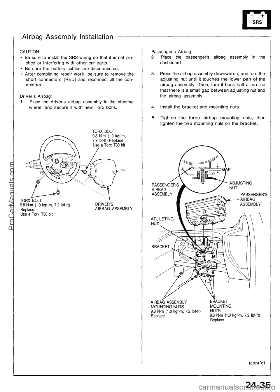 ACURA NSX 1997  Service Repair Manual 
Airbag Assembly Installation

CAUTION:

• Be sure to install the SRS wiring so that it is not pin-

ched or interfering with other car parts.

• Be sure the battery cables are disconnected.

• 